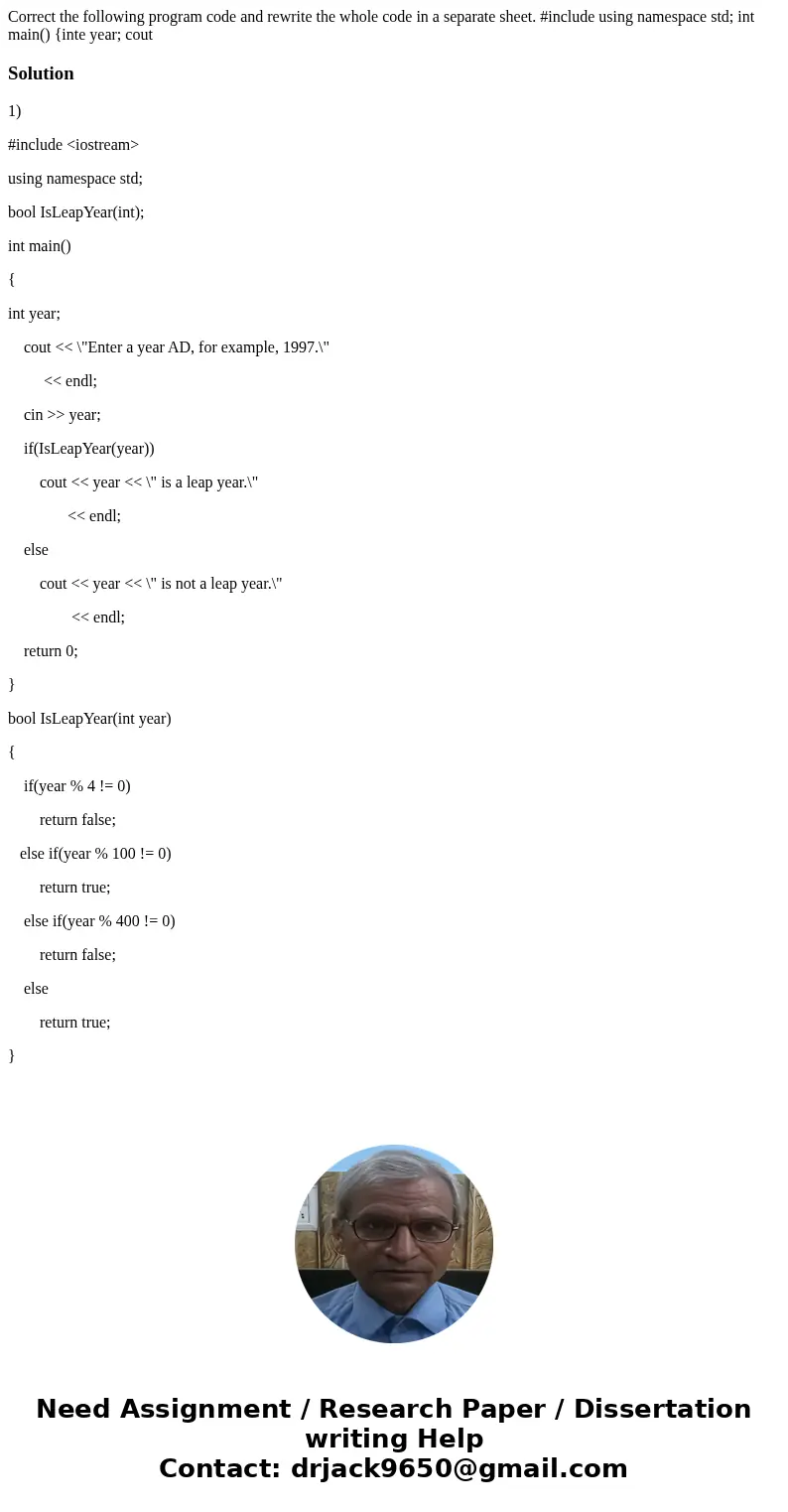 Correct the following program code and rewrite the whole code in a separate sheet. #include using namespace std; int main() {inte year; cout Solution1) #includ  Correct the following program code and rewrite the whole code in a separate sheet. #include using namespace std; int main() {inte year; cout Solution1) #includ