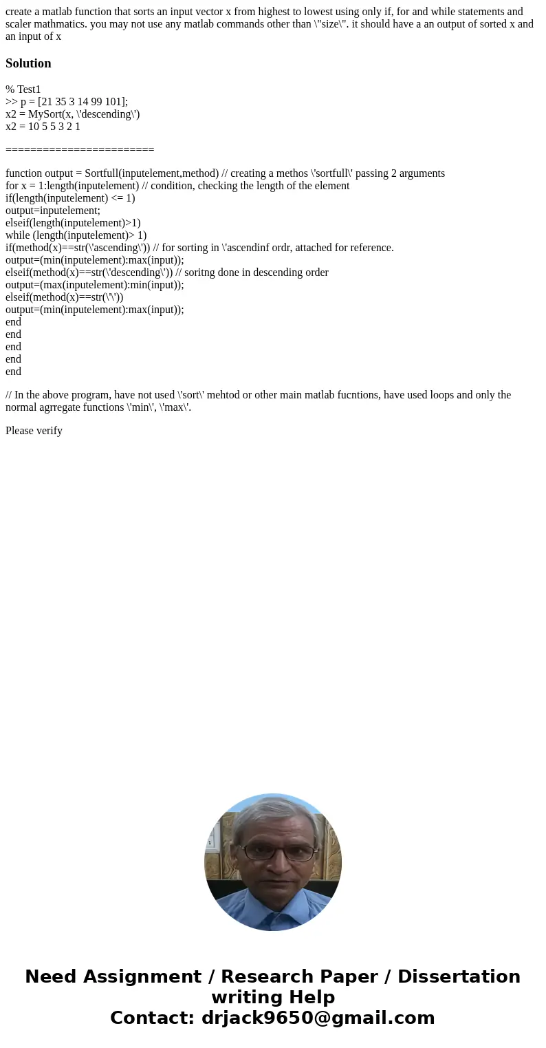 create a matlab function that sorts an input vector x from highest to lowest using only if, for and while statements and scaler mathmatics. you may not use any  create a matlab function that sorts an input vector x from highest to lowest using only if, for and while statements and scaler mathmatics. you may not use any