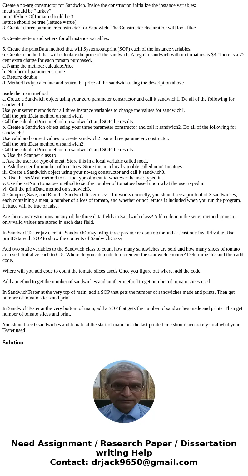 Create a no-arg constructor for Sandwich. Inside the constructor, initialize the instance variables: meat should be “turkey” numOfSlicesOfTomato should be 3 let