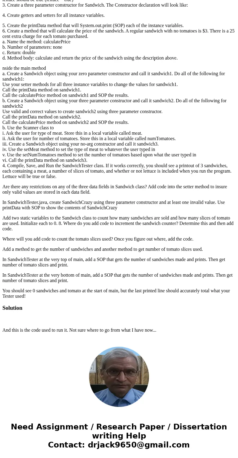 Create a no-arg constructor for Sandwich. Inside the constructor, initialize the instance variables: meat should be “turkey” numOfSlicesOfTomato should be 3 let