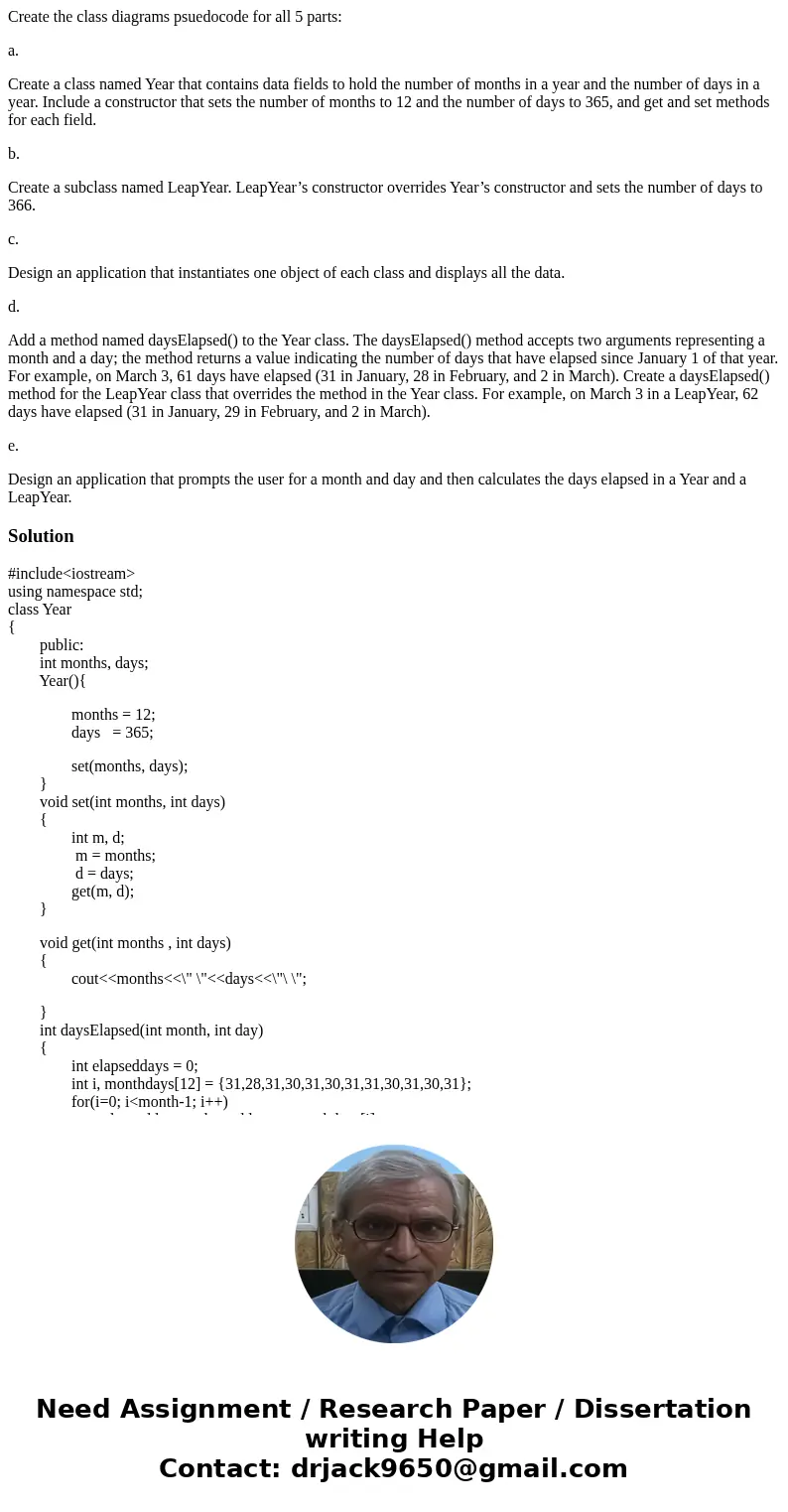 Create the class diagrams psuedocode for all 5 parts: a. Create a class named Year that contains data fields to hold the number of months in a year and the numb Create the class diagrams psuedocode for all 5 parts: a. Create a class named Year that contains data fields to hold the number of months in a year and the numb