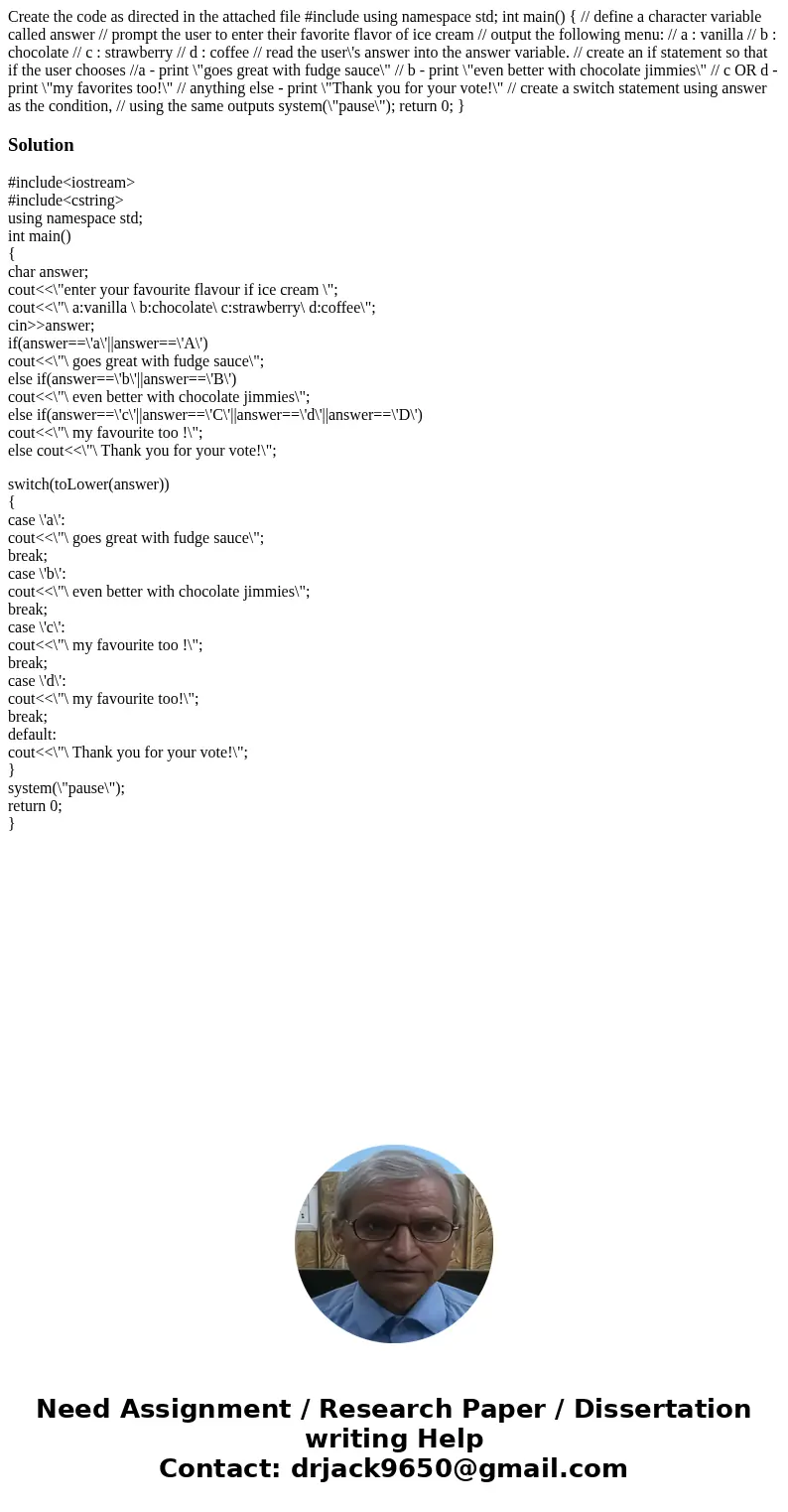 Create the code as directed in the attached file #include using namespace std; int main() { // define a character variable called answer // prompt the user to   Create the code as directed in the attached file #include using namespace std; int main() { // define a character variable called answer // prompt the user to