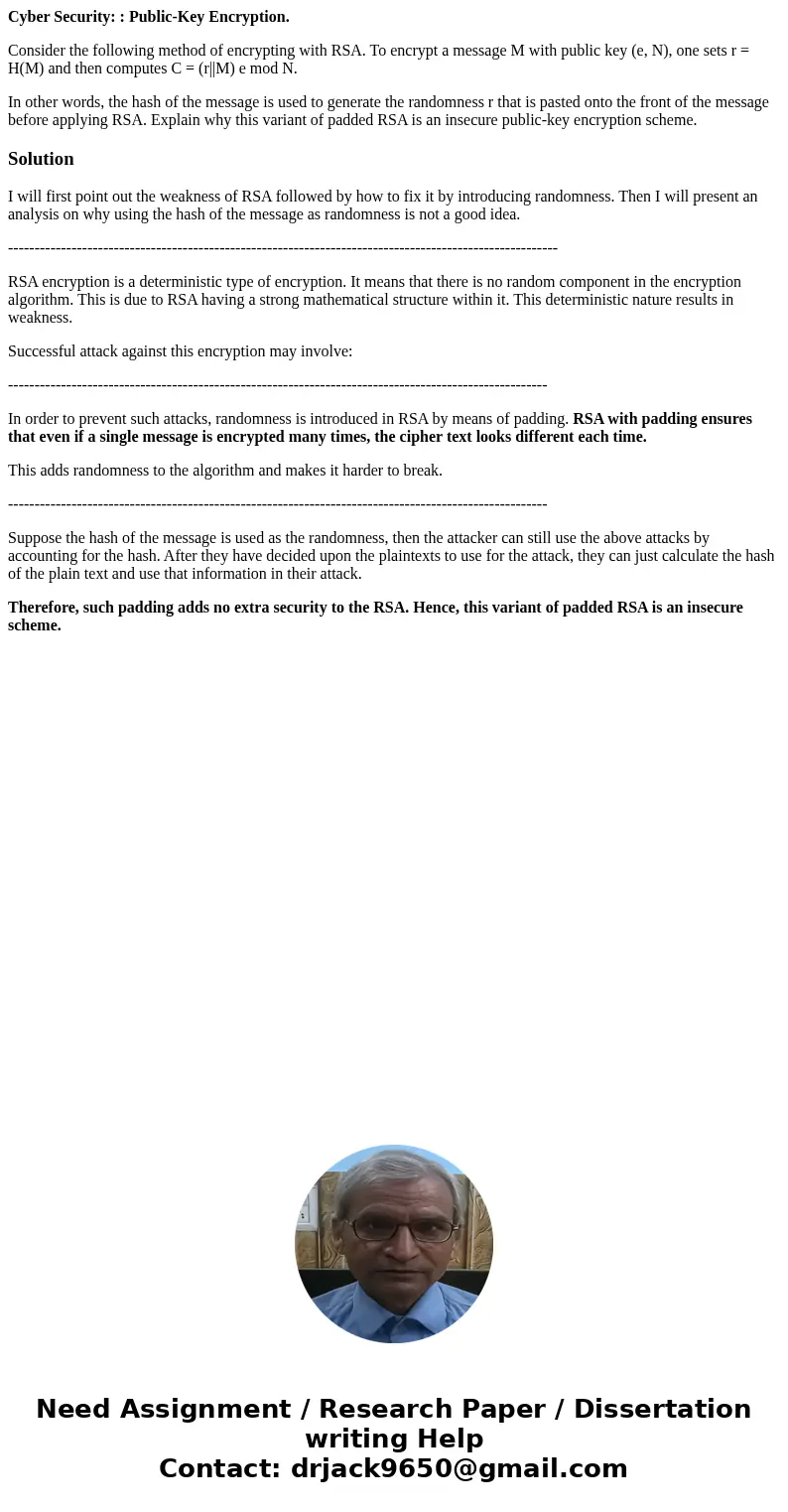 Cyber Security: : Public-Key Encryption. Consider the following method of encrypting with RSA. To encrypt a message M with public key (e, N), one sets r = H(M)  Cyber Security: : Public-Key Encryption. Consider the following method of encrypting with RSA. To encrypt a message M with public key (e, N), one sets r = H(M)
