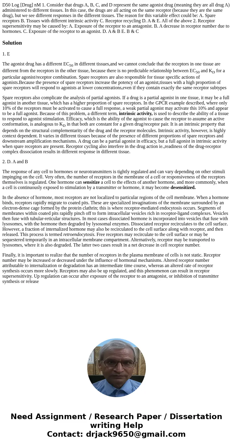  D50 Log [Drug] nM 1. Consider that drugs A, B, C, and D represent the same agonist drug (meaning they are all drug A) administered to different tissues. In thi