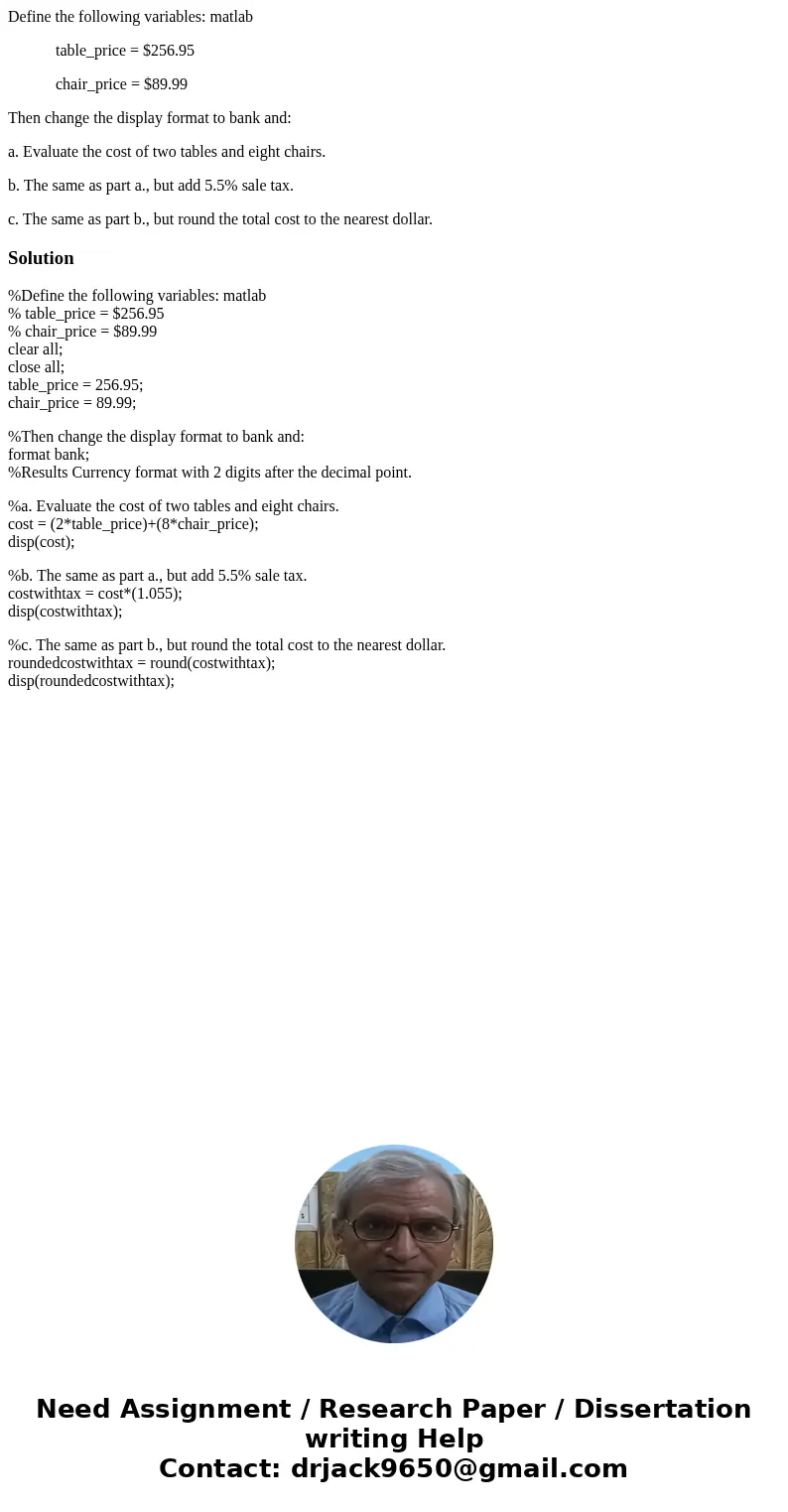 Define the following variables: matlab table_price = $256.95 chair_price = $89.99 Then change the display format to bank and: a. Evaluate the cost of two tables