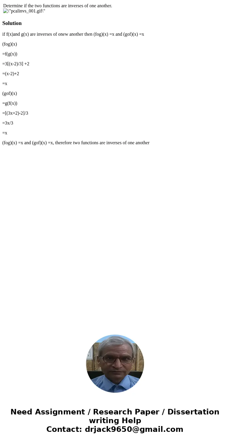 Determine if the two functions are inverses of one another. Solutionif f(x)and g(x) are inverses of onew another then (fog)(x) =x and (gof)(x) =x (fog)(x) =f(g