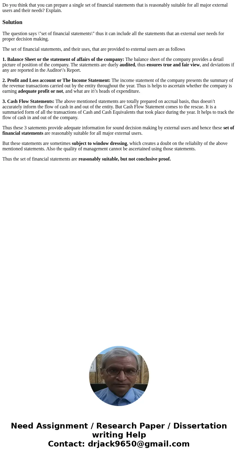 Do you think that you can prepare a single set of financial statements that is reasonably suitable for all major external users and their needs? Explain.Solutio Do you think that you can prepare a single set of financial statements that is reasonably suitable for all major external users and their needs? Explain.Solutio