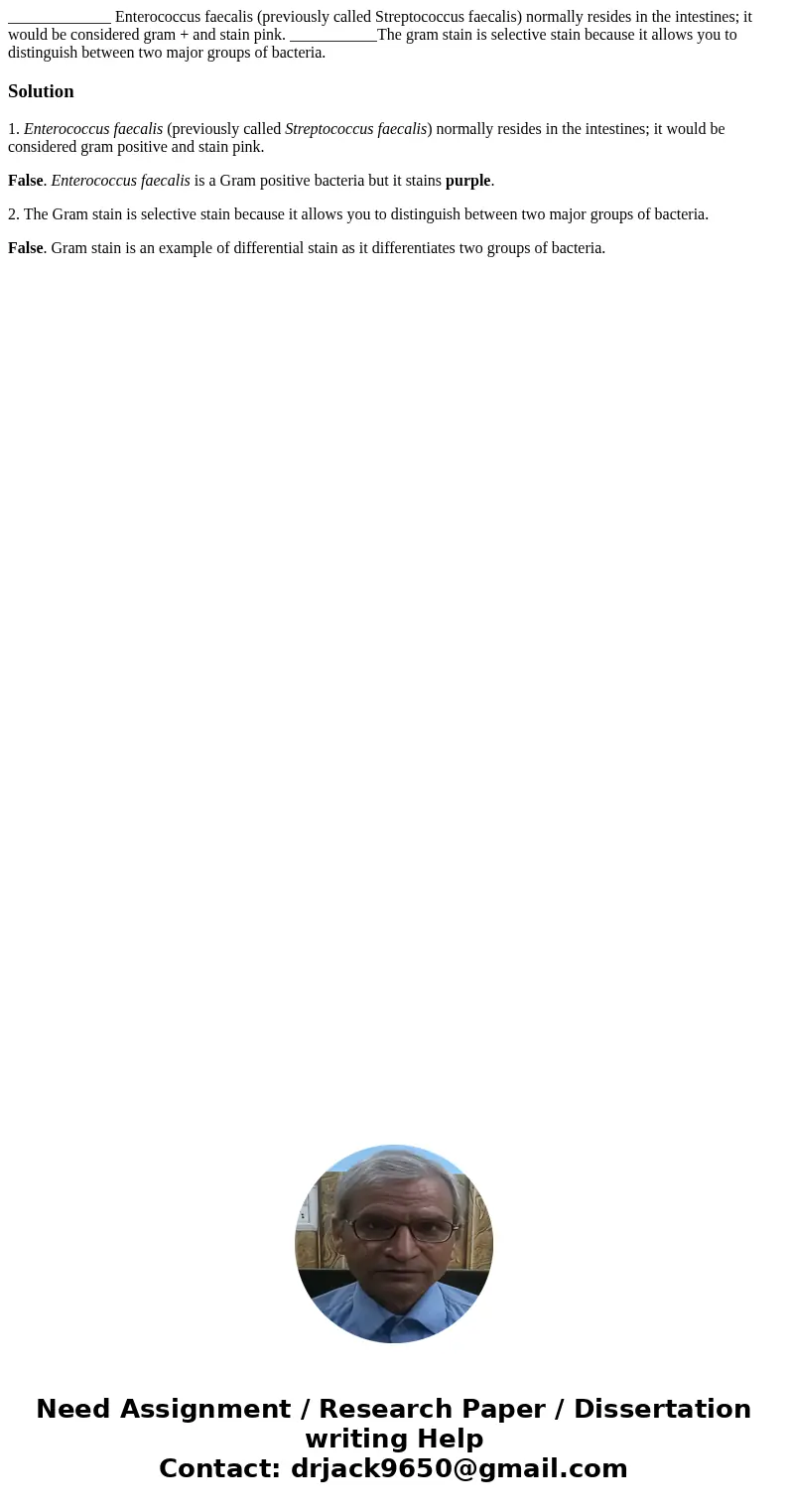 _____________ Enterococcus faecalis (previously called Streptococcus faecalis) normally resides in the intestines; it would be considered gram + and stain pink  _____________ Enterococcus faecalis (previously called Streptococcus faecalis) normally resides in the intestines; it would be considered gram + and stain pink