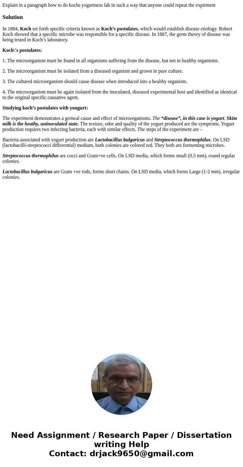 Explain in a paragraph how to do kochs yogurtness lab in such a way that anyone could repeat the expirmentSolutionIn 1884, Koch set forth specific criteria know Explain in a paragraph how to do kochs yogurtness lab in such a way that anyone could repeat the expirmentSolutionIn 1884, Koch set forth specific criteria know