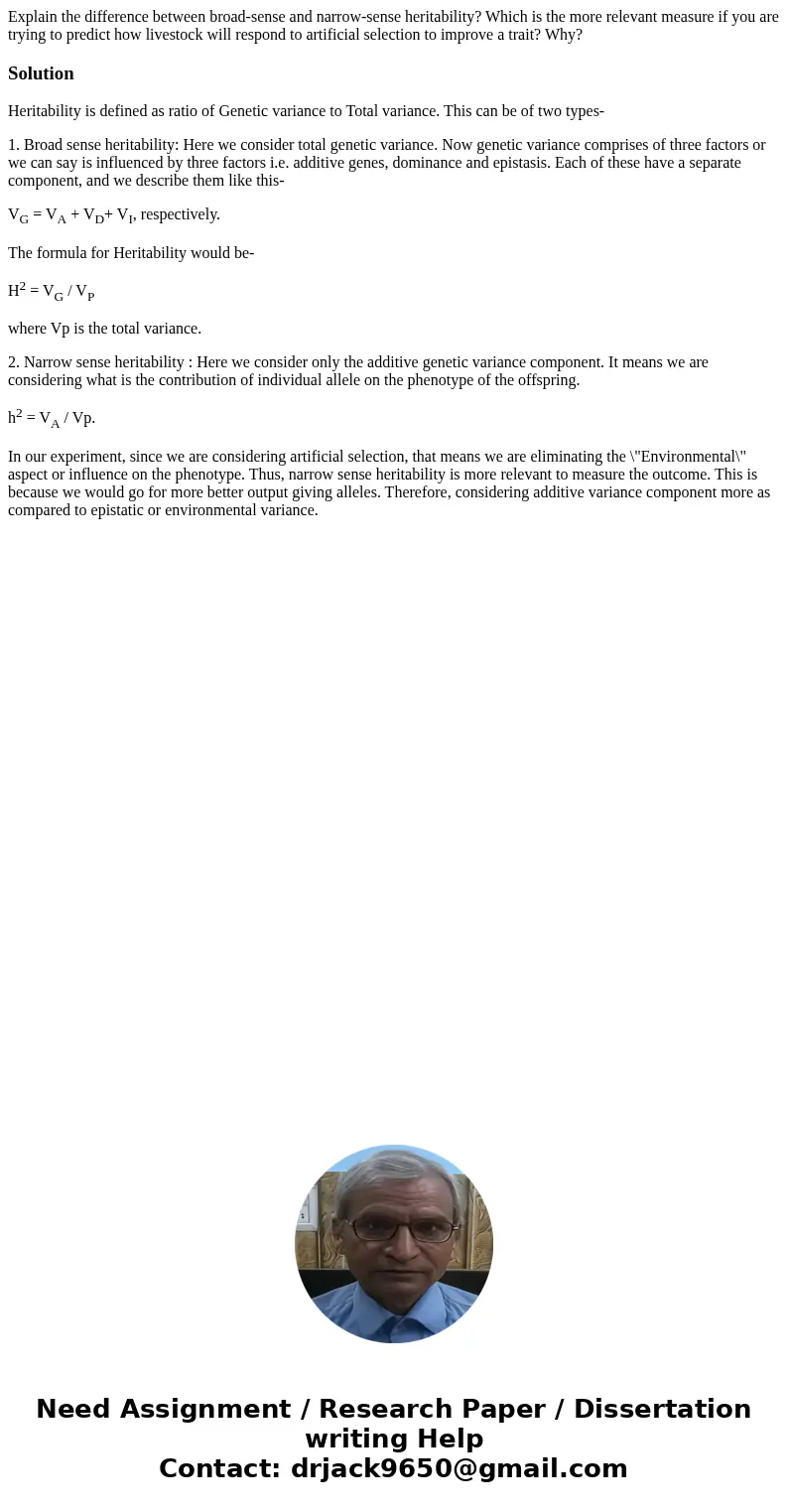 Explain the difference between broad-sense and narrow-sense heritability? Which is the more relevant measure if you are trying to predict how livestock will re  Explain the difference between broad-sense and narrow-sense heritability? Which is the more relevant measure if you are trying to predict how livestock will re