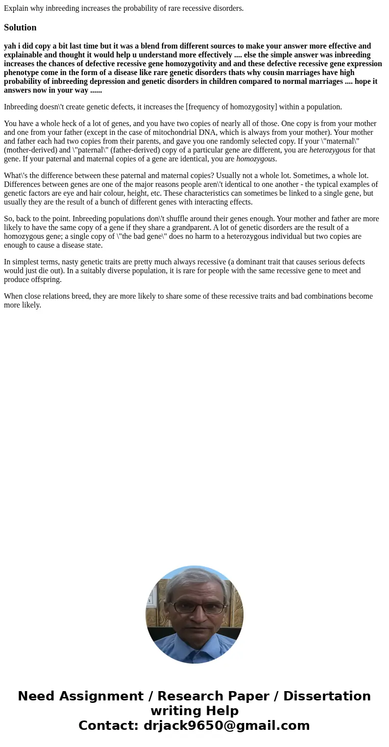 Explain why inbreeding increases the probability of rare recessive disorders.Solutionyah i did copy a bit last time but it was a blend from different sources t  Explain why inbreeding increases the probability of rare recessive disorders.Solutionyah i did copy a bit last time but it was a blend from different sources t