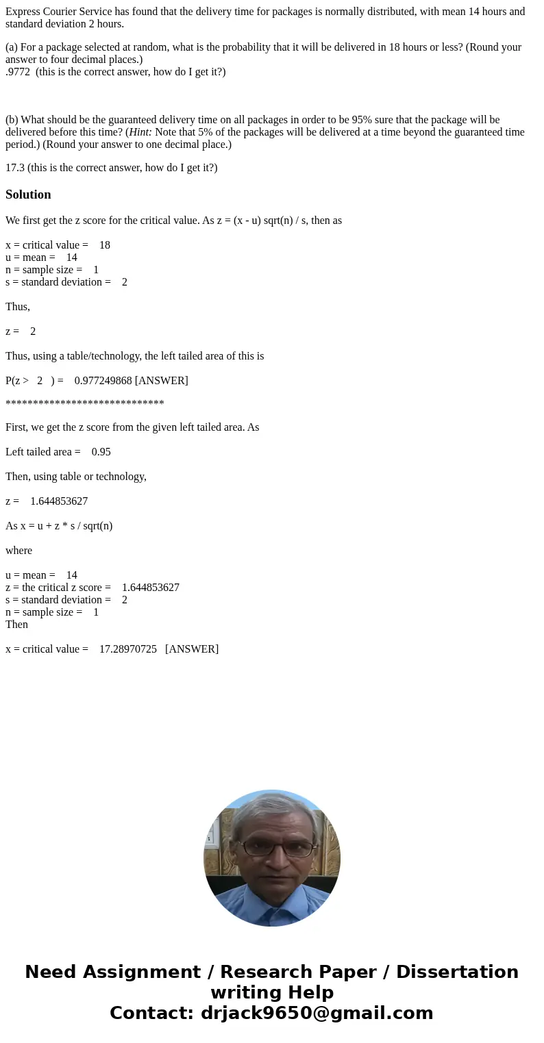 Express Courier Service has found that the delivery time for packages is normally distributed, with mean 14 hours and standard deviation 2 hours. (a) For a pack Express Courier Service has found that the delivery time for packages is normally distributed, with mean 14 hours and standard deviation 2 hours. (a) For a pack