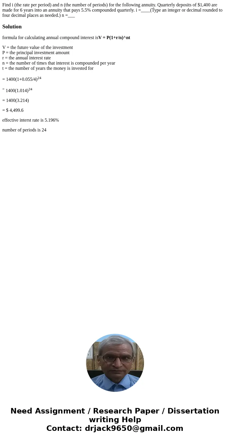 Find i (the rate per period) and n (the number of periods) for the following annuity. Quarterly deposits of $1,400 are made for 6 years into an annuity that pa  Find i (the rate per period) and n (the number of periods) for the following annuity. Quarterly deposits of $1,400 are made for 6 years into an annuity that pa