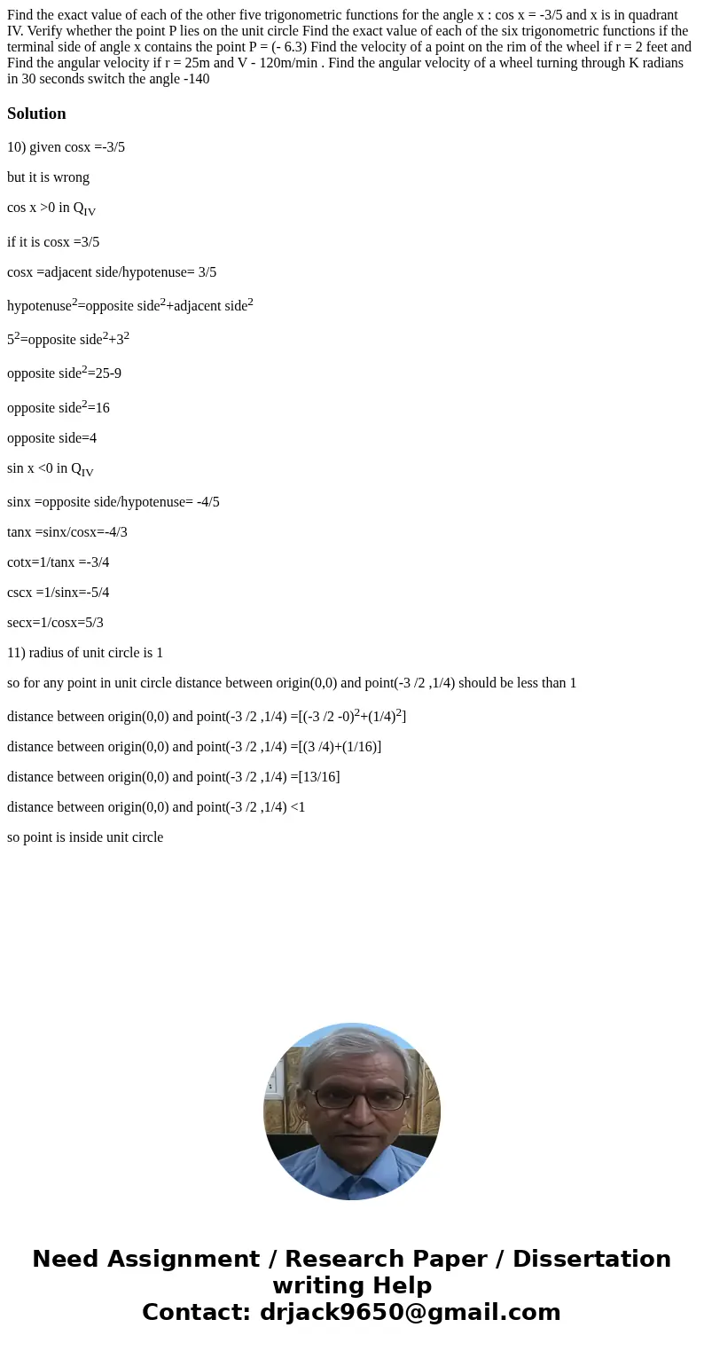 Find the exact value of each of the other five trigonometric functions for the angle x : cos x = -3/5 and x is in quadrant IV. Verify whether the point P lies   Find the exact value of each of the other five trigonometric functions for the angle x : cos x = -3/5 and x is in quadrant IV. Verify whether the point P lies
