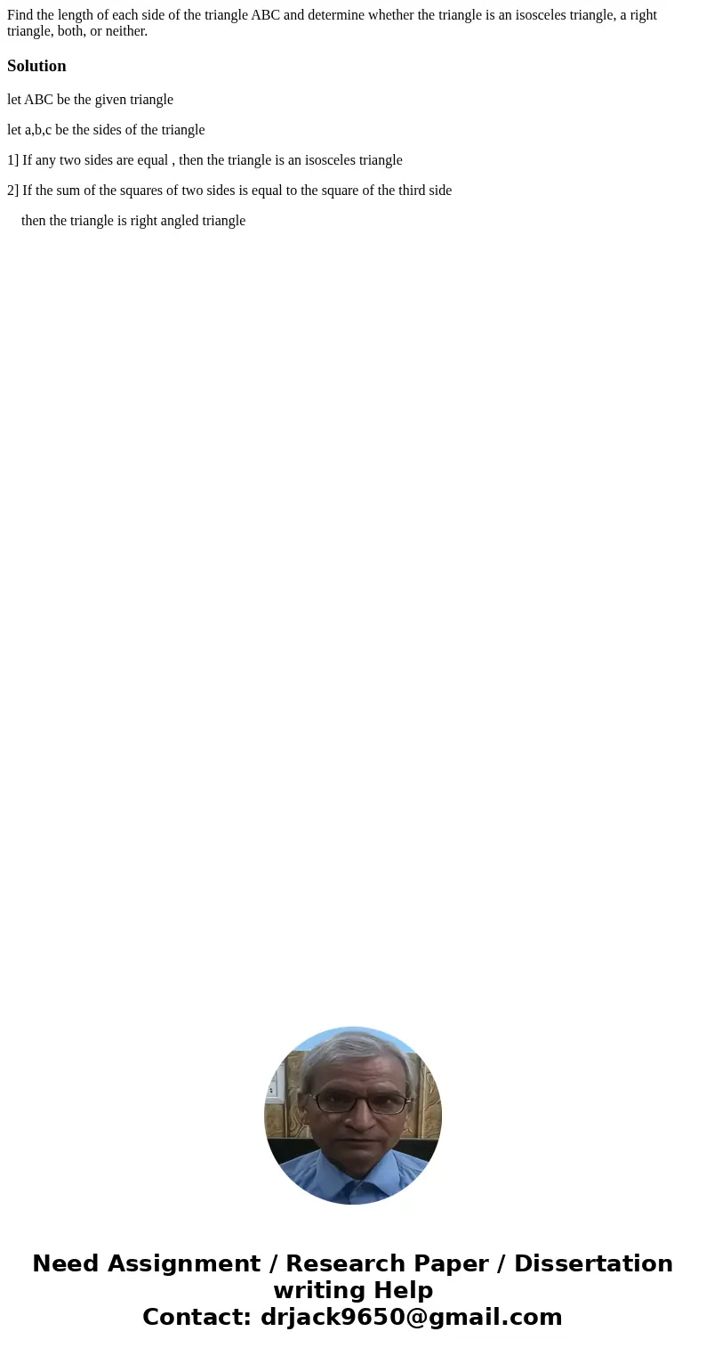Find the length of each side of the triangle ABC and determine whether the triangle is an isosceles triangle, a right triangle, both, or neither.Solutionlet AB  Find the length of each side of the triangle ABC and determine whether the triangle is an isosceles triangle, a right triangle, both, or neither.Solutionlet AB