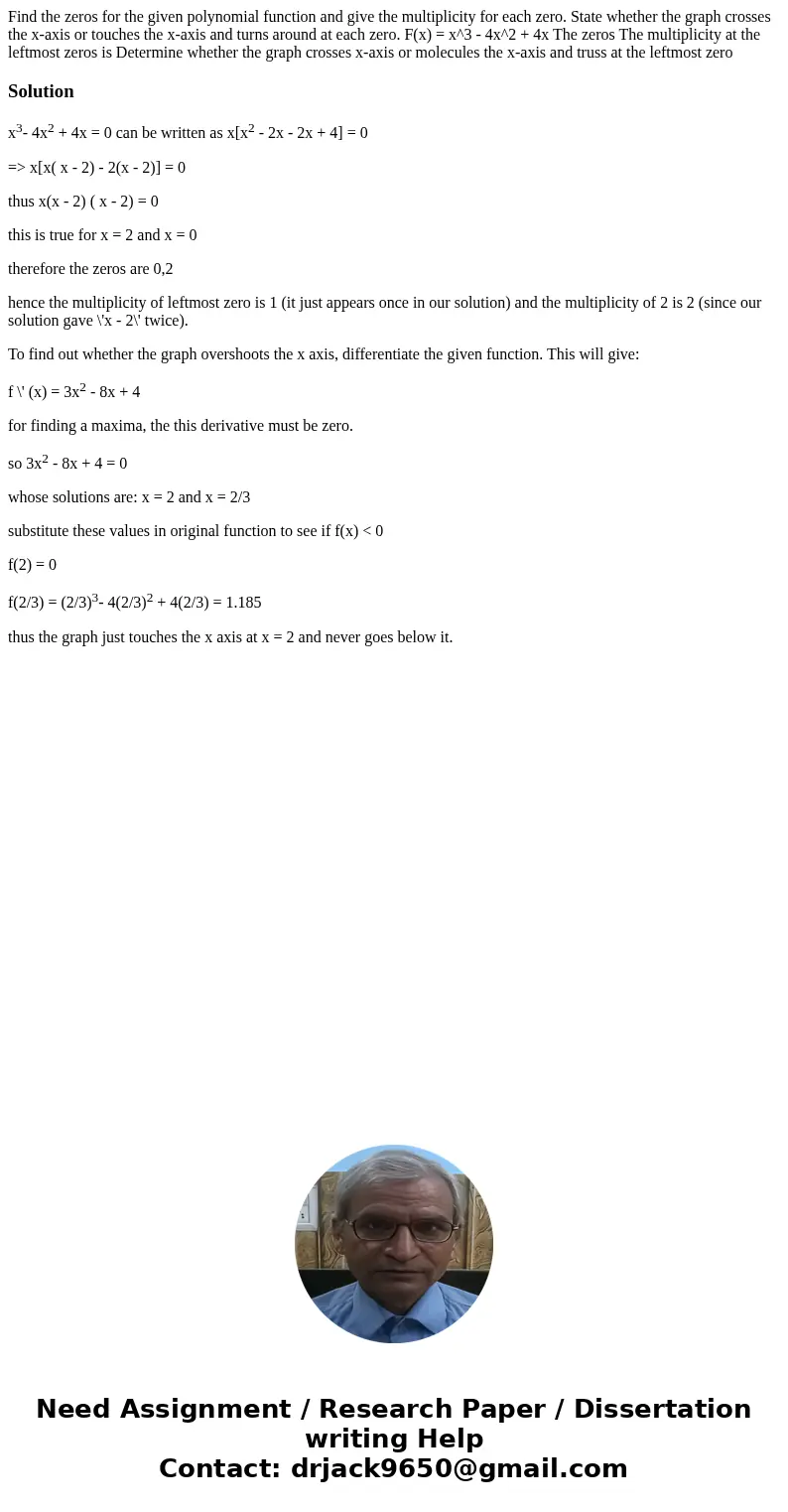 Find the zeros for the given polynomial function and give the multiplicity for each zero. State whether the graph crosses the x-axis or touches the x-axis and   Find the zeros for the given polynomial function and give the multiplicity for each zero. State whether the graph crosses the x-axis or touches the x-axis and