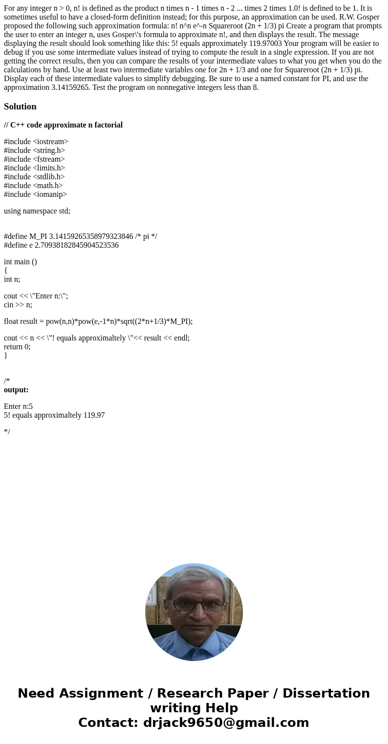 For any integer n > 0, n! is defined as the product n times n - 1 times n - 2 ... times 2 times 1.0! is defined to be 1. It is sometimes useful to have a cl  For any integer n > 0, n! is defined as the product n times n - 1 times n - 2 ... times 2 times 1.0! is defined to be 1. It is sometimes useful to have a cl