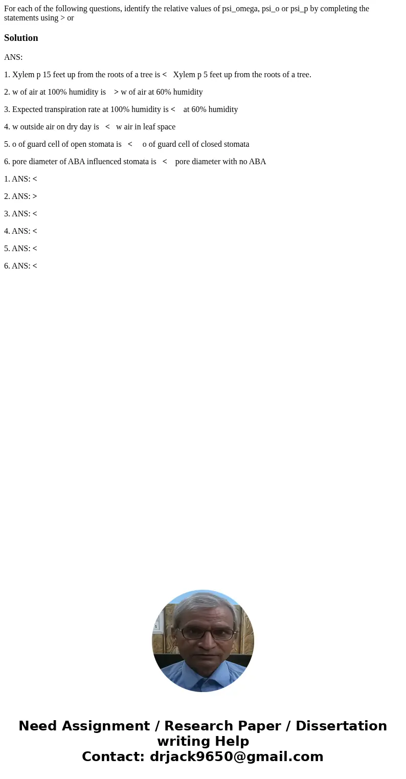 For each of the following questions, identify the relative values of psi_omega, psi_o or psi_p by completing the statements using > or SolutionANS: 1. Xylem  For each of the following questions, identify the relative values of psi_omega, psi_o or psi_p by completing the statements using > or SolutionANS: 1. Xylem