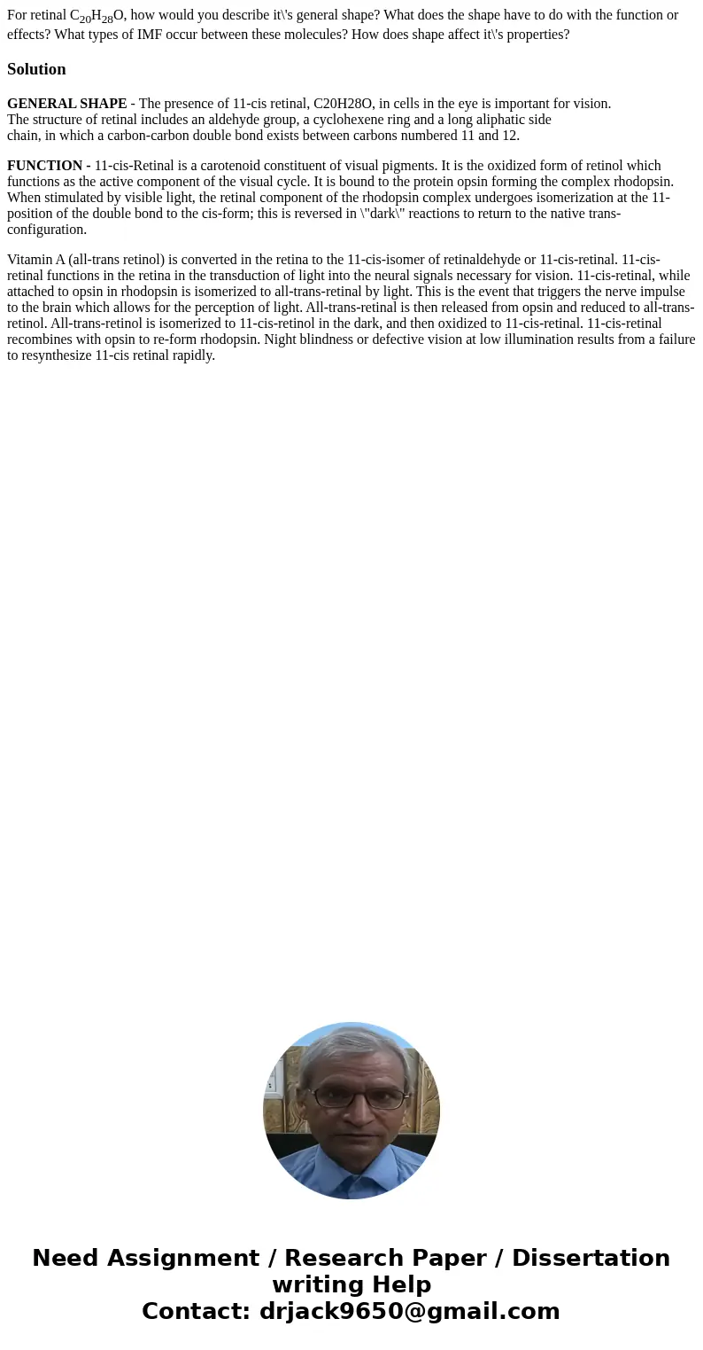 For retinal C20H28O, how would you describe it\'s general shape? What does the shape have to do with the function or effects? What types of IMF occur between th For retinal C20H28O, how would you describe it\'s general shape? What does the shape have to do with the function or effects? What types of IMF occur between th