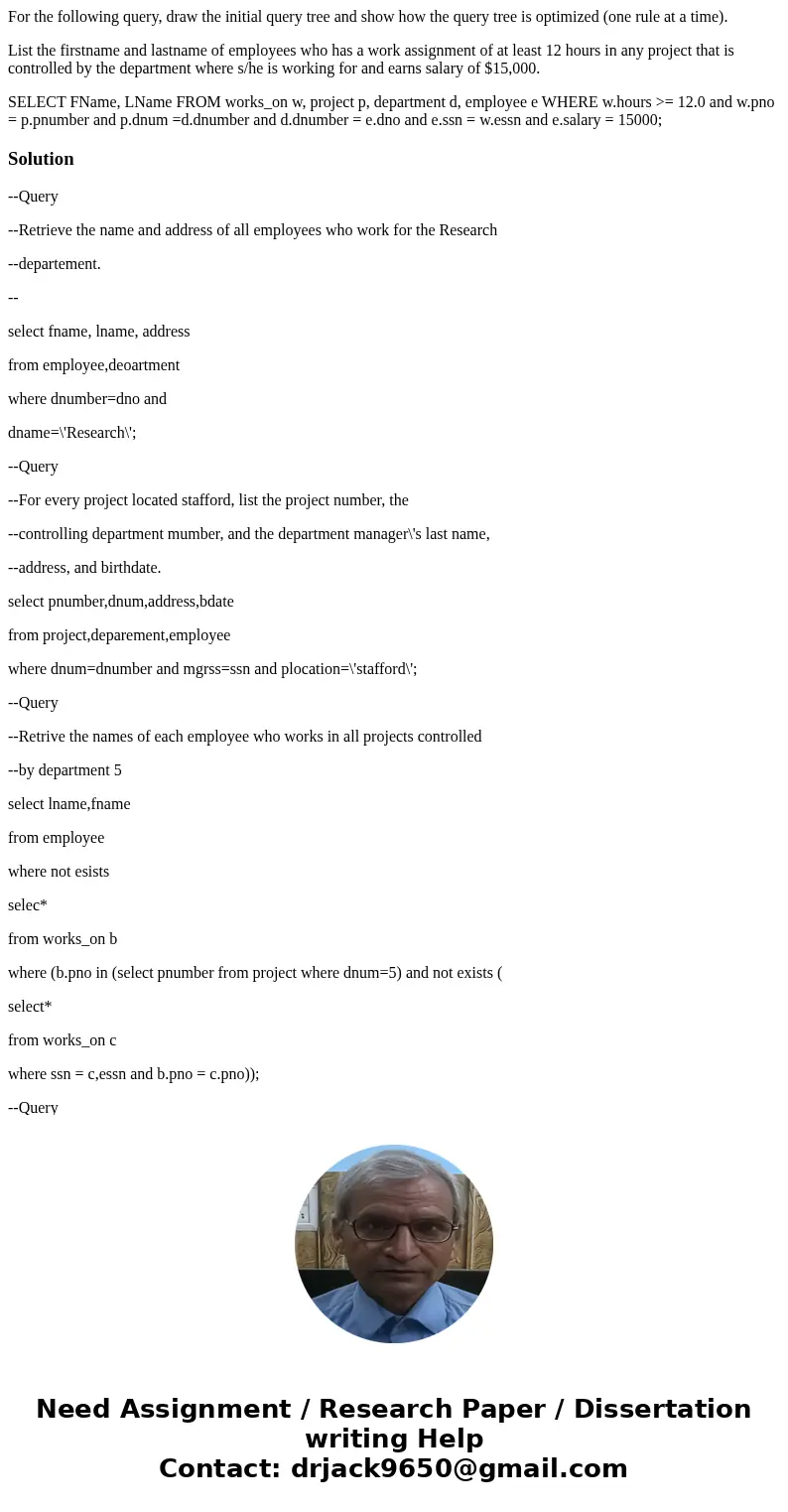 For the following query, draw the initial query tree and show how the query tree is optimized (one rule at a time). List the firstname and lastname of employees For the following query, draw the initial query tree and show how the query tree is optimized (one rule at a time). List the firstname and lastname of employees