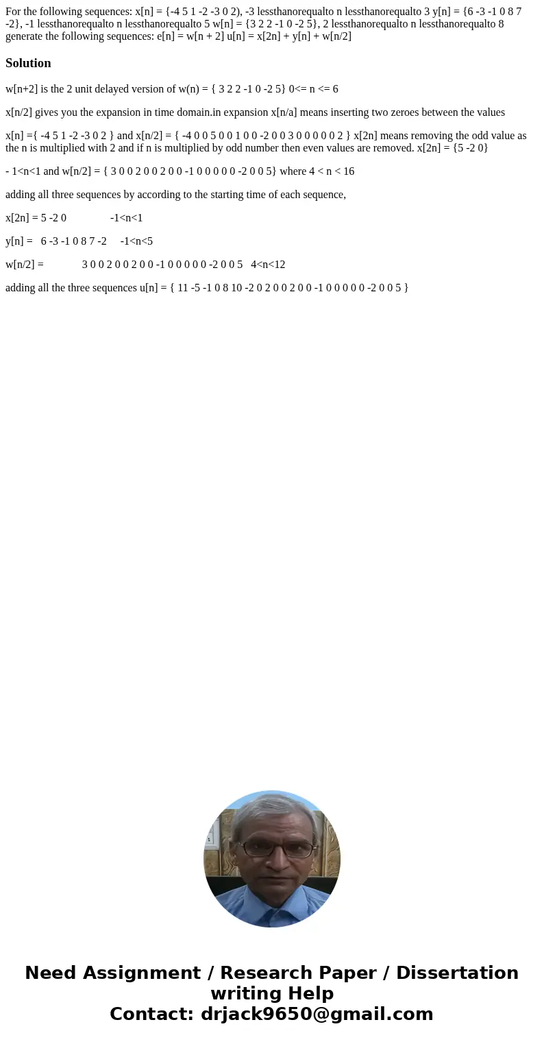  For the following sequences: x[n] = {-4 5 1 -2 -3 0 2), -3 lessthanorequalto n lessthanorequalto 3 y[n] = {6 -3 -1 0 8 7 -2}, -1 lessthanorequalto n lessthanor