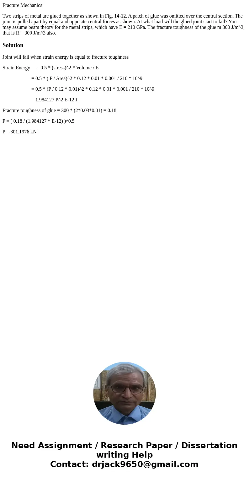 Fracture Mechanics Two strips of metal are glued together as shown in Fig. 14-12. A patch of glue was omitted over the central section. The joint is pulled apar Fracture Mechanics Two strips of metal are glued together as shown in Fig. 14-12. A patch of glue was omitted over the central section. The joint is pulled apar