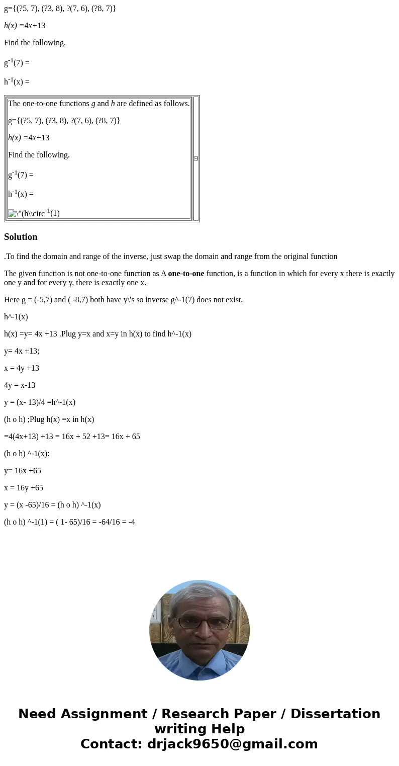 g={(?5, 7), (?3, 8), ?(7, 6), (?8, 7)} h(x) =4x+13 Find the following. g-1(7) = h-1(x) = The one-to-one functions g and h are defined as follows. g={(?5, 7), (?
