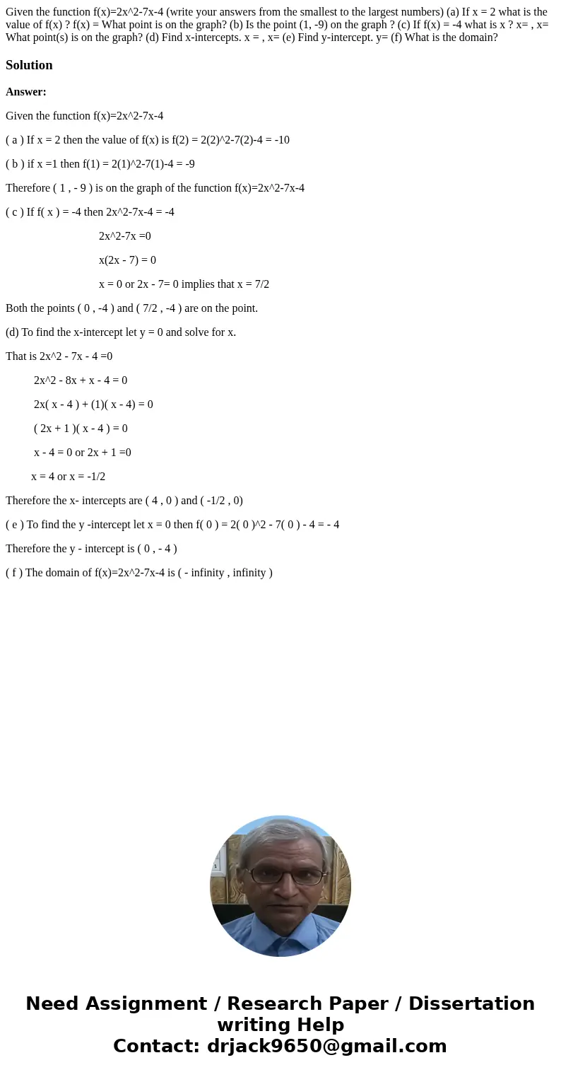 Given the function f(x)=2x^2-7x-4 (write your answers from the smallest to the largest numbers) (a) If x = 2 what is the value of f(x) ? f(x) = What point is on Given the function f(x)=2x^2-7x-4 (write your answers from the smallest to the largest numbers) (a) If x = 2 what is the value of f(x) ? f(x) = What point is on
