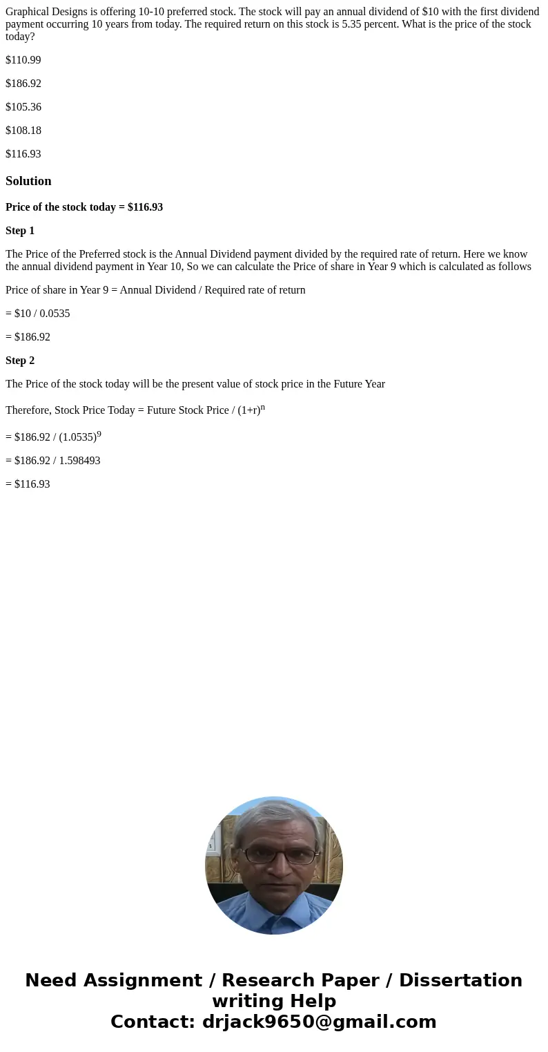 Graphical Designs is offering 10-10 preferred stock. The stock will pay an annual dividend of $10 with the first dividend payment occurring 10 years from today. Graphical Designs is offering 10-10 preferred stock. The stock will pay an annual dividend of $10 with the first dividend payment occurring 10 years from today.