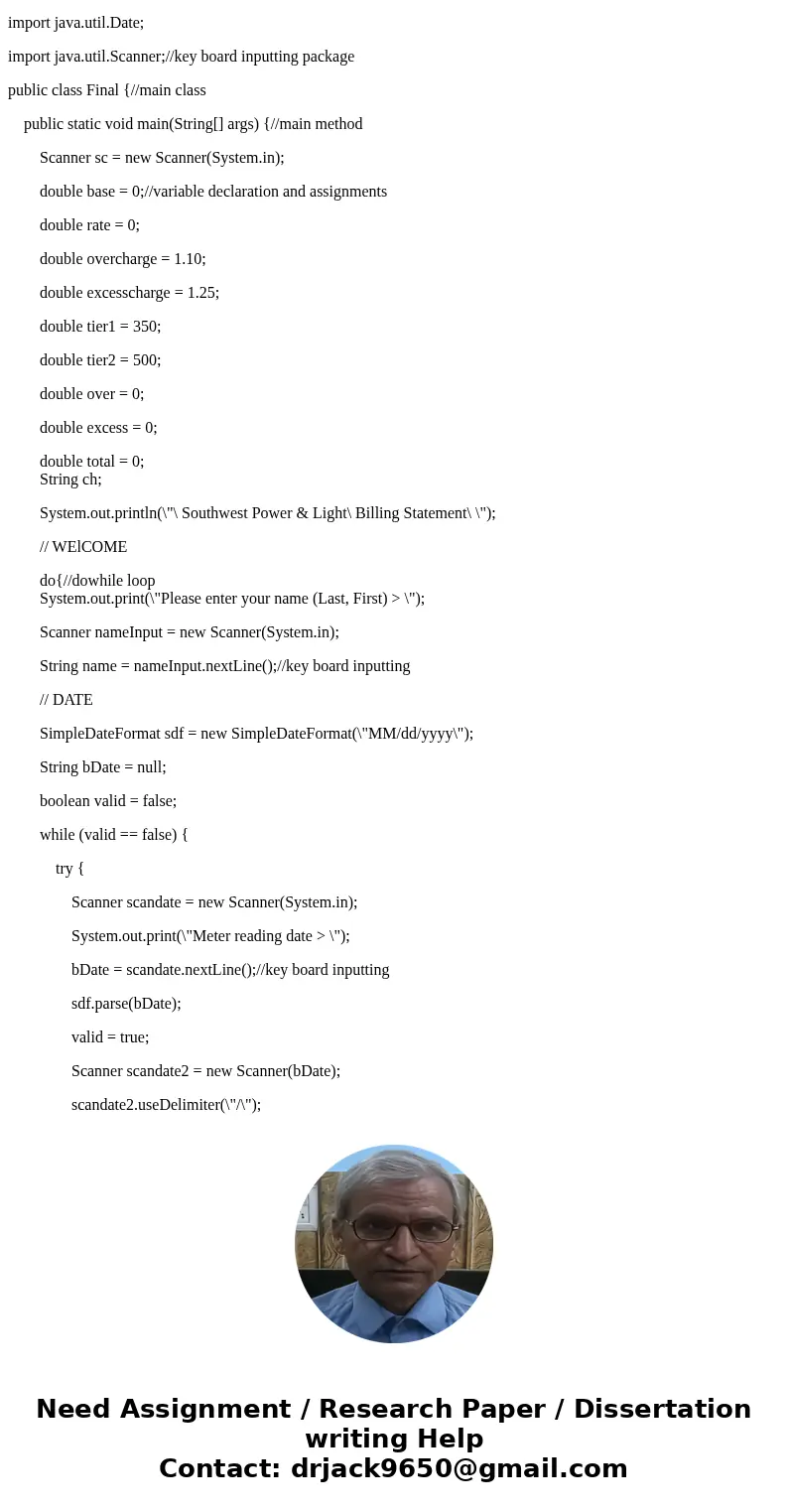 Help Closing this code! import java.text.NumberFormat; import java.text.SimpleDateFormat; import java.util.Date; import java.util.Scanner; public class Final {  Help Closing this code! import java.text.NumberFormat; import java.text.SimpleDateFormat; import java.util.Date; import java.util.Scanner; public class Final {