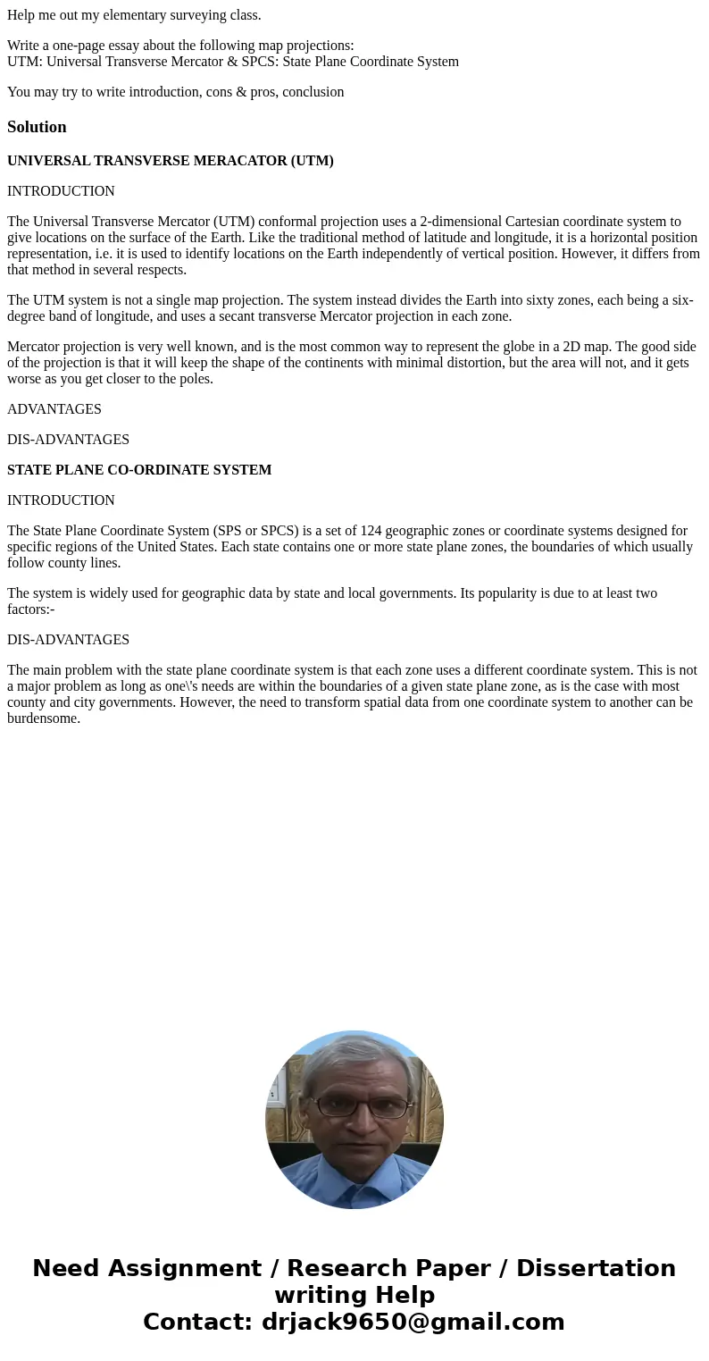 Help me out my elementary surveying class. Write a one-page essay about the following map projections: UTM: Universal Transverse Mercator & SPCS: State Plan Help me out my elementary surveying class. Write a one-page essay about the following map projections: UTM: Universal Transverse Mercator & SPCS: State Plan