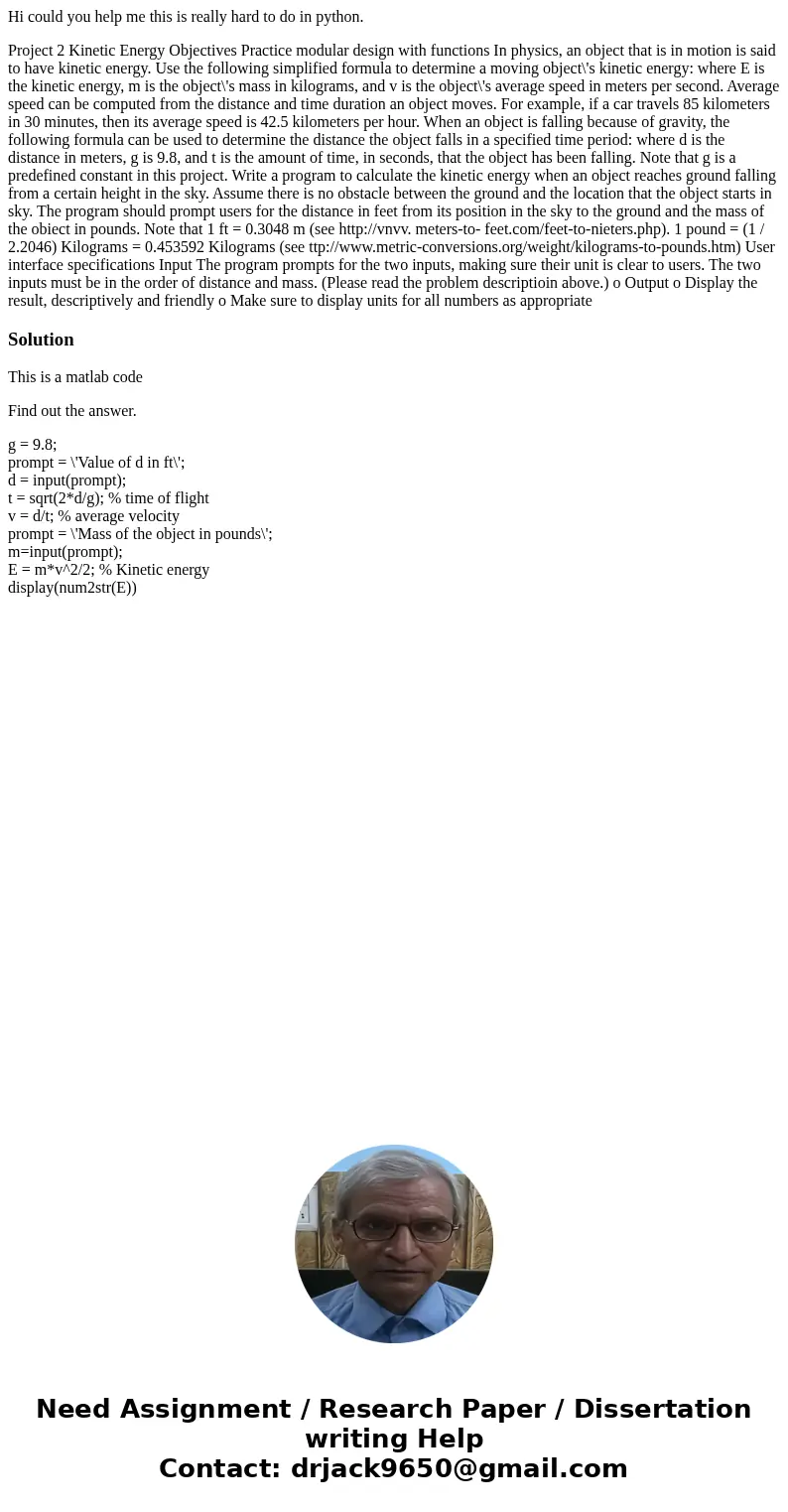 Hi could you help me this is really hard to do in python. Project 2 Kinetic Energy Objectives Practice modular design with functions In physics, an object that  Hi could you help me this is really hard to do in python. Project 2 Kinetic Energy Objectives Practice modular design with functions In physics, an object that