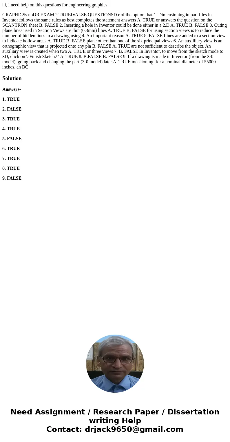hi, i need help on this questions for engineering graphics GRAPHICSs noDR EXAM 2 TRUEIVALSE QUESTIONSD r of the option that 1. Dimensioning in part files in Inv hi, i need help on this questions for engineering graphics GRAPHICSs noDR EXAM 2 TRUEIVALSE QUESTIONSD r of the option that 1. Dimensioning in part files in Inv