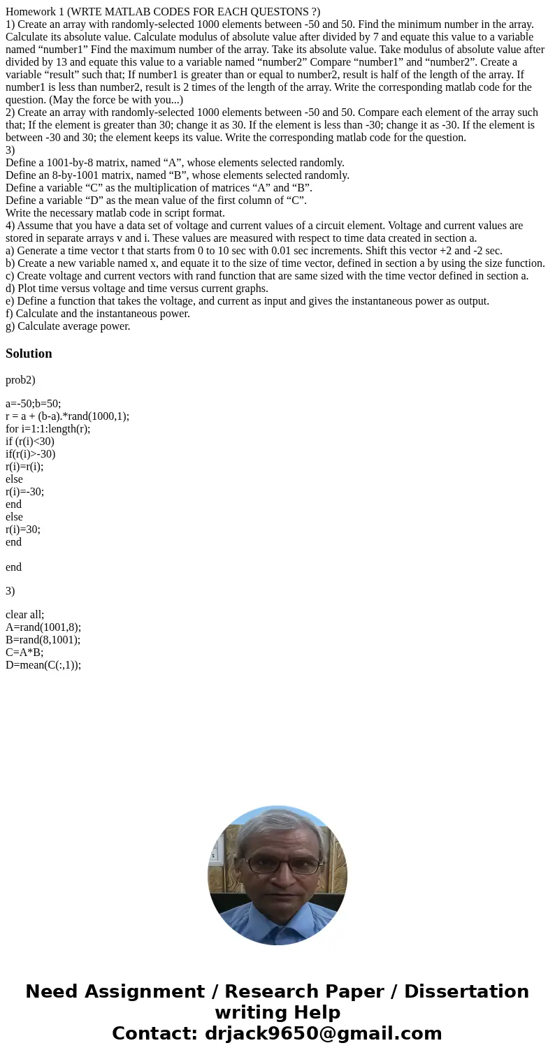 Homework 1 (WRTE MATLAB CODES FOR EACH QUESTONS ?) 1) Create an array with randomly-selected 1000 elements between -50 and 50. Find the minimum number in the ar Homework 1 (WRTE MATLAB CODES FOR EACH QUESTONS ?) 1) Create an array with randomly-selected 1000 elements between -50 and 50. Find the minimum number in the ar