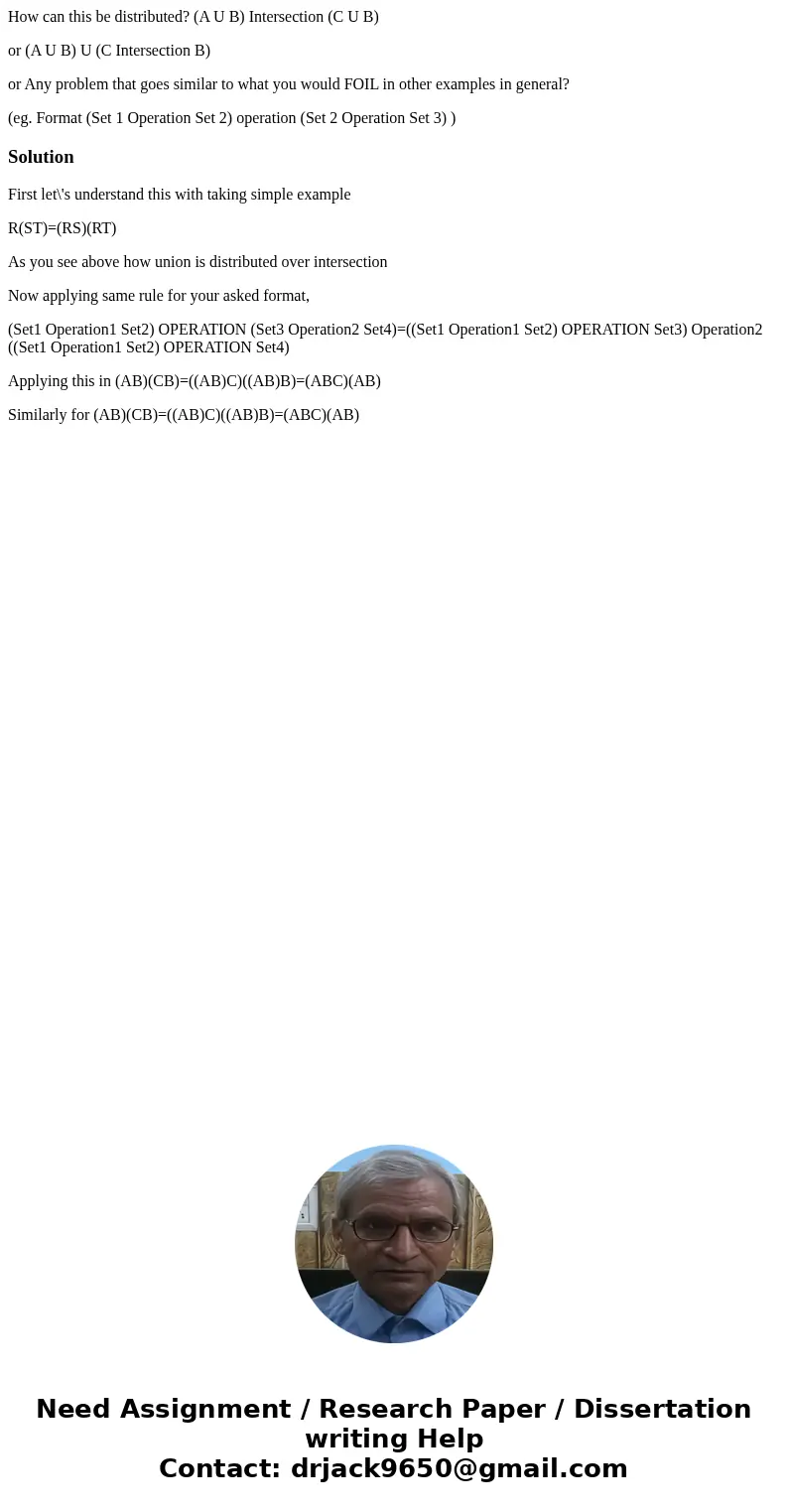 How can this be distributed? (A U B) Intersection (C U B) or (A U B) U (C Intersection B) or Any problem that goes similar to what you would FOIL in other examp How can this be distributed? (A U B) Intersection (C U B) or (A U B) U (C Intersection B) or Any problem that goes similar to what you would FOIL in other examp