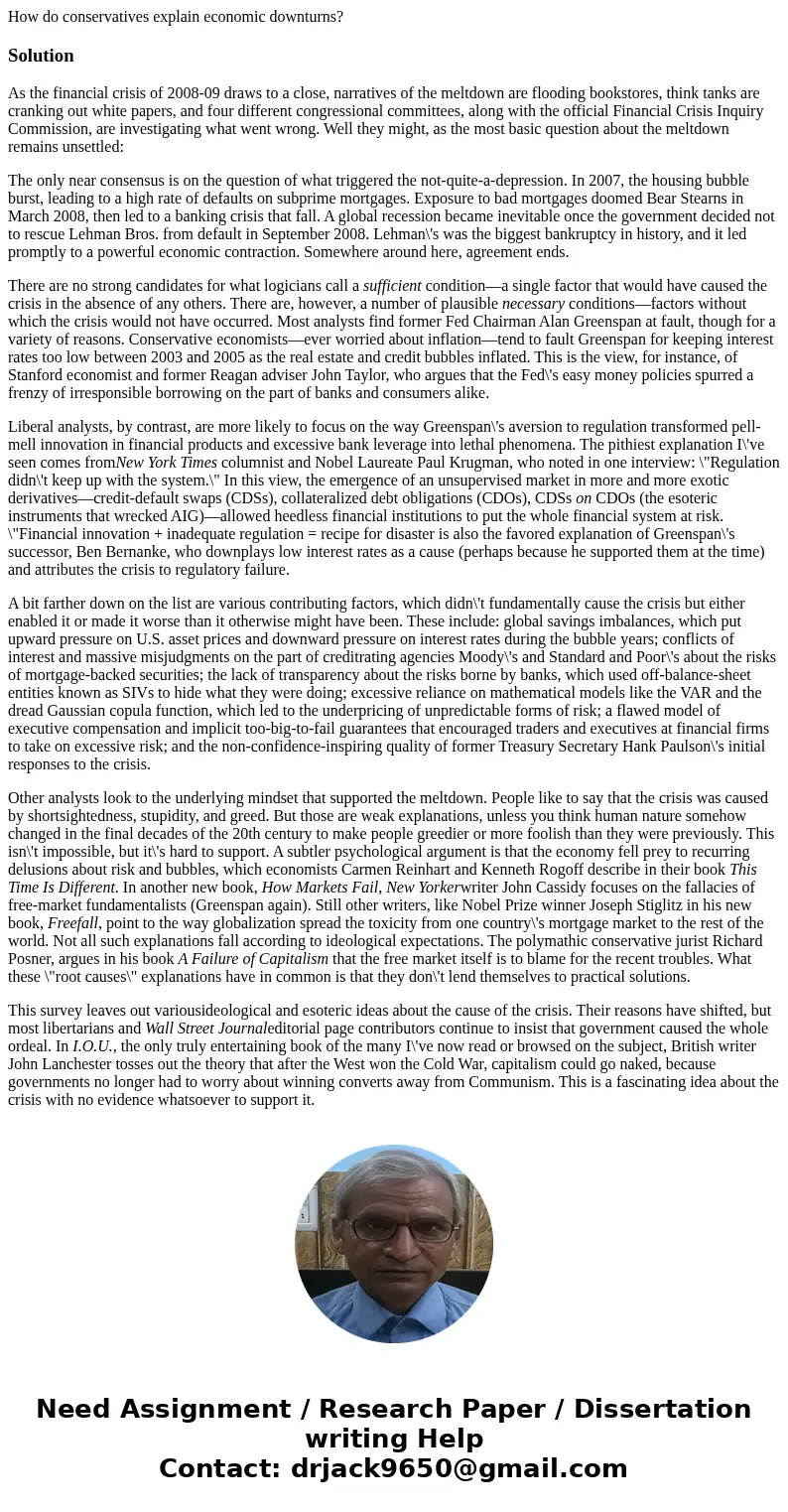 How do conservatives explain economic downturns?SolutionAs the financial crisis of 2008-09 draws to a close, narratives of the meltdown are flooding bookstores, How do conservatives explain economic downturns?SolutionAs the financial crisis of 2008-09 draws to a close, narratives of the meltdown are flooding bookstores,