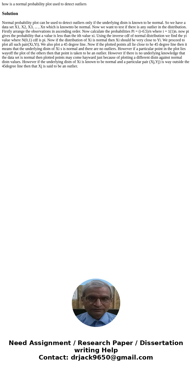 how is a normal probability plot used to detect outliersSolutionNormal probability plot can be used to detect outliers only if the underlying distn is known to  how is a normal probability plot used to detect outliersSolutionNormal probability plot can be used to detect outliers only if the underlying distn is known to