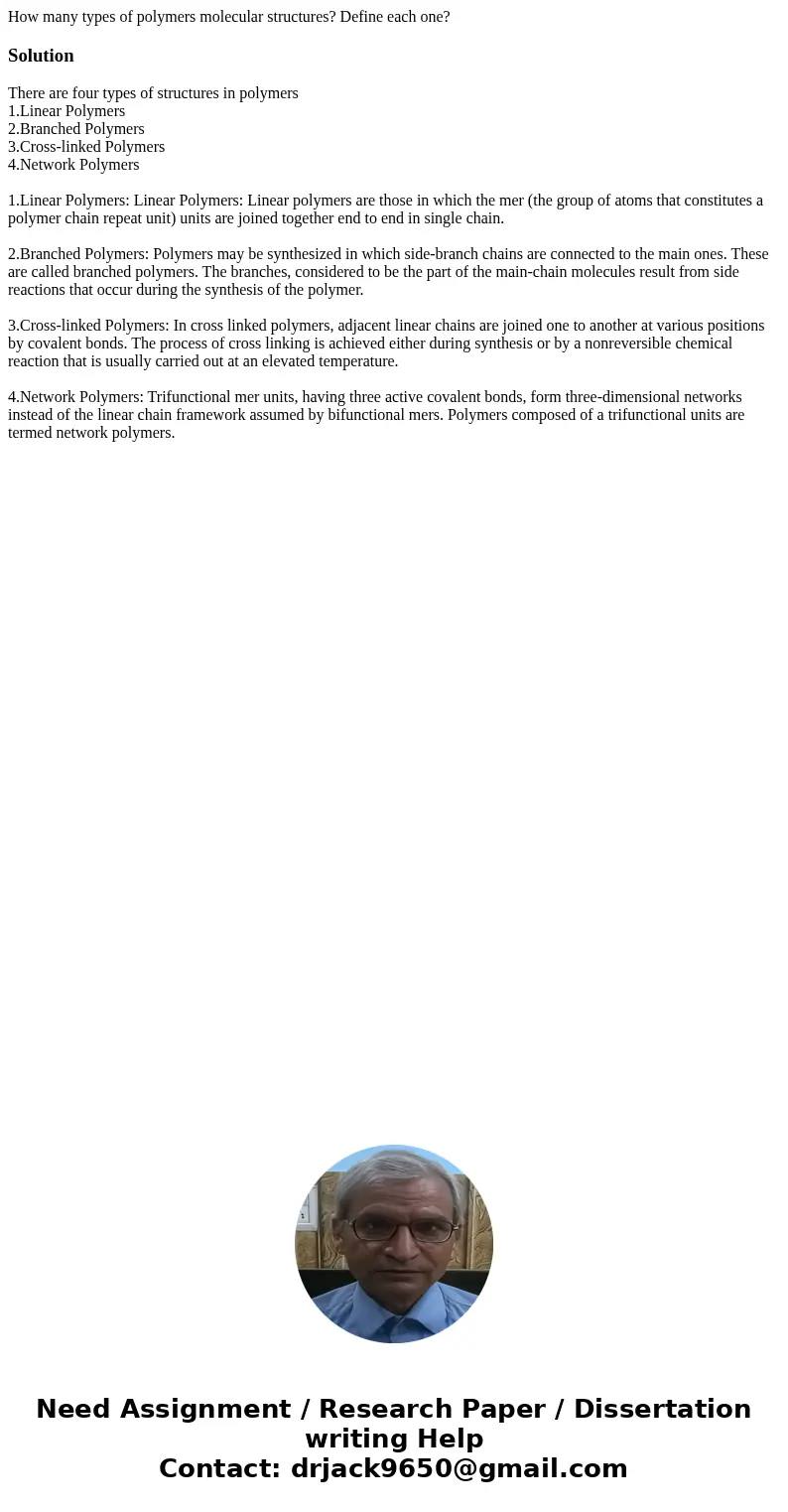 How many types of polymers molecular structures? Define each one?SolutionThere are four types of structures in polymers 1.Linear Polymers 2.Branched Polymers 3  How many types of polymers molecular structures? Define each one?SolutionThere are four types of structures in polymers 1.Linear Polymers 2.Branched Polymers 3