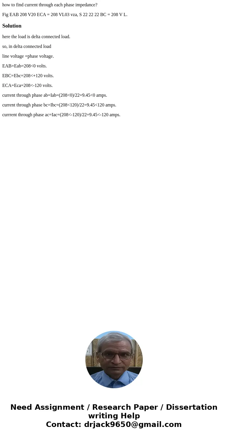 how to find current through each phase impedance? Fig EAB 208 V20 ECA = 208 VL03 vza, S 22 22 22 BC = 208 V L. Solutionhere the load is delta connected load. so how to find current through each phase impedance? Fig EAB 208 V20 ECA = 208 VL03 vza, S 22 22 22 BC = 208 V L. Solutionhere the load is delta connected load. so