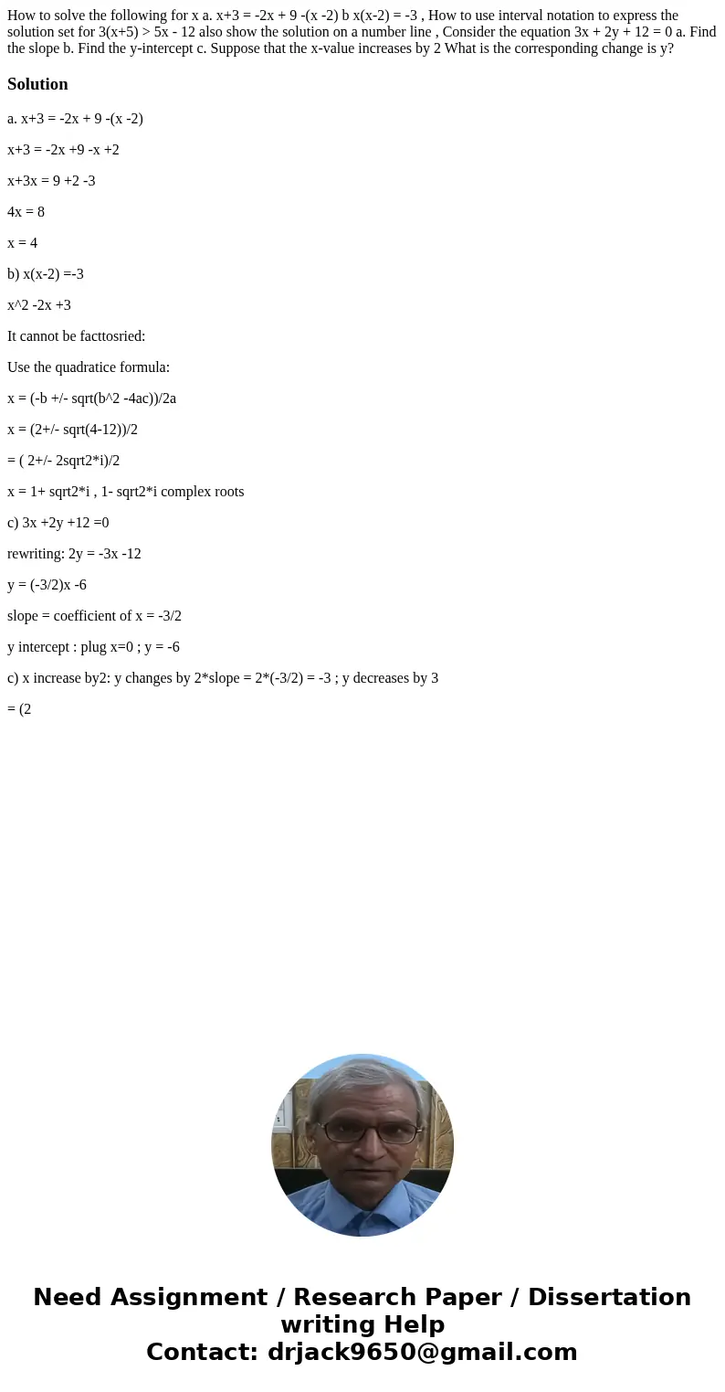 How to solve the following for x a. x+3 = -2x + 9 -(x -2) b x(x-2) = -3 , How to use interval notation to express the solution set for 3(x+5) > 5x - 12 also  How to solve the following for x a. x+3 = -2x + 9 -(x -2) b x(x-2) = -3 , How to use interval notation to express the solution set for 3(x+5) > 5x - 12 also