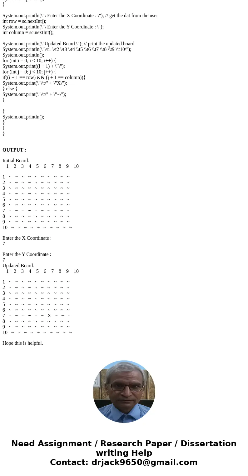 I need help with a java program, I need a program that will take in x and y coordinates of a 10 by 10 board from the user. Must use 2D array. Think of it like t I need help with a java program, I need a program that will take in x and y coordinates of a 10 by 10 board from the user. Must use 2D array. Think of it like t