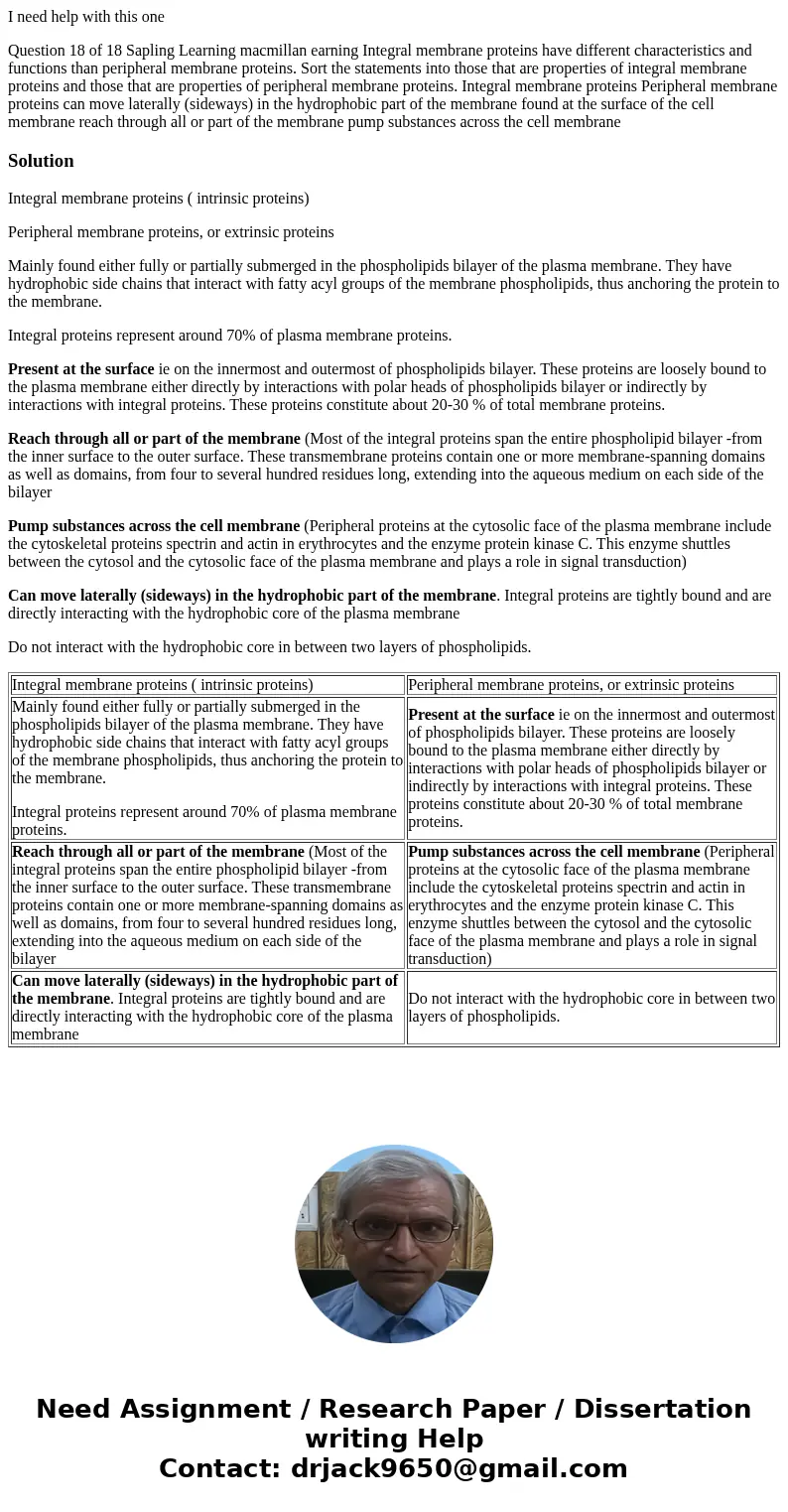 I need help with this one Question 18 of 18 Sapling Learning macmillan earning Integral membrane proteins have different characteristics and functions than peri I need help with this one Question 18 of 18 Sapling Learning macmillan earning Integral membrane proteins have different characteristics and functions than peri