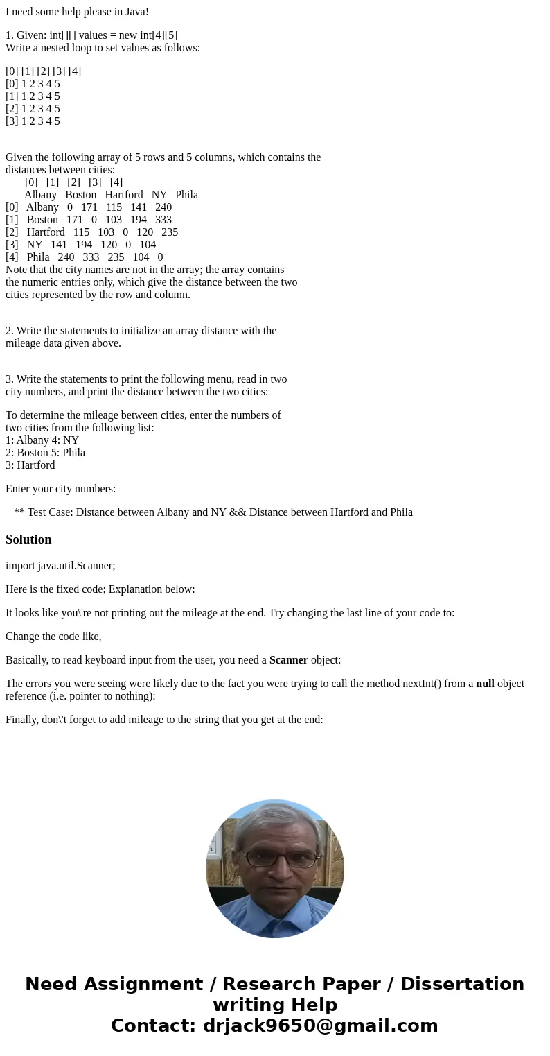 I need some help please in Java! 1. Given: int[][] values = new int[4][5] Write a nested loop to set values as follows: [0] [1] [2] [3] [4] [0] 1 2 3 4 5 [1] 1 