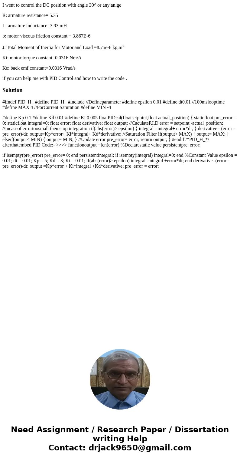 I went to control the DC position with angle 30\' or any anlge R: armature resistance= 5.35 L: armature inductance=3.93 mH b: motor viscous friction constant =  I went to control the DC position with angle 30\' or any anlge R: armature resistance= 5.35 L: armature inductance=3.93 mH b: motor viscous friction constant =