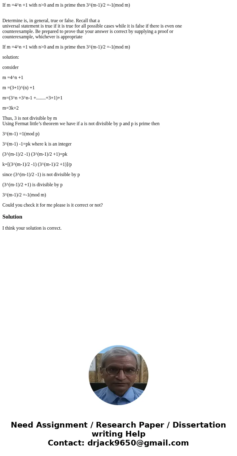 If m =4^n +1 with n>0 and m is prime then 3^(m-1)/2 =-1(mod m) Determine is, in general, true or false. Recall that a universal statement is true if it is tr If m =4^n +1 with n>0 and m is prime then 3^(m-1)/2 =-1(mod m) Determine is, in general, true or false. Recall that a universal statement is true if it is tr