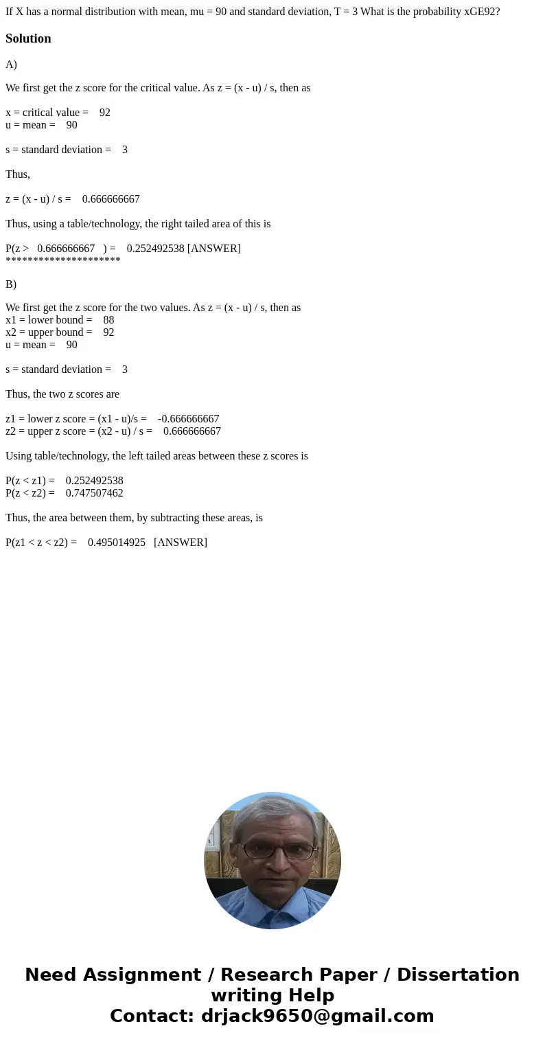 If X has a normal distribution with mean, mu = 90 and standard deviation, T = 3 What is the probability xGE92?SolutionA) We first get the z score for the criti  If X has a normal distribution with mean, mu = 90 and standard deviation, T = 3 What is the probability xGE92?SolutionA) We first get the z score for the criti