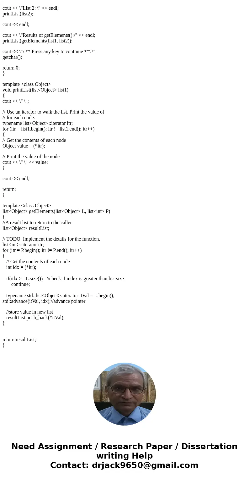 Implement a function called getElements() that takes in two lists. The first list L consists of any type of items and the second list P consists of a list of in Implement a function called getElements() that takes in two lists. The first list L consists of any type of items and the second list P consists of a list of in