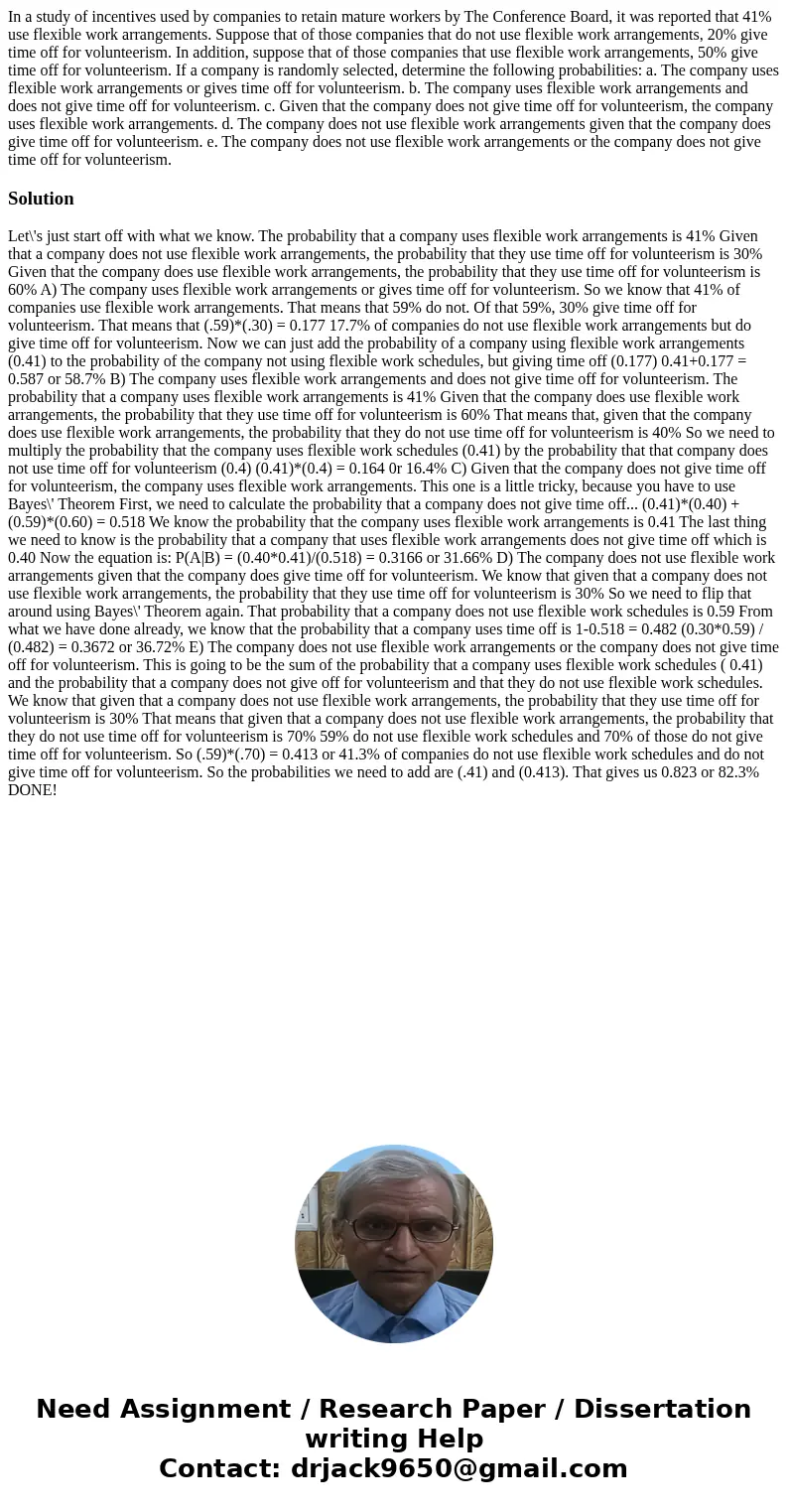 In a study of incentives used by companies to retain mature workers by The Conference Board, it was reported that 41% use flexible work arrangements. Suppose th In a study of incentives used by companies to retain mature workers by The Conference Board, it was reported that 41% use flexible work arrangements. Suppose th