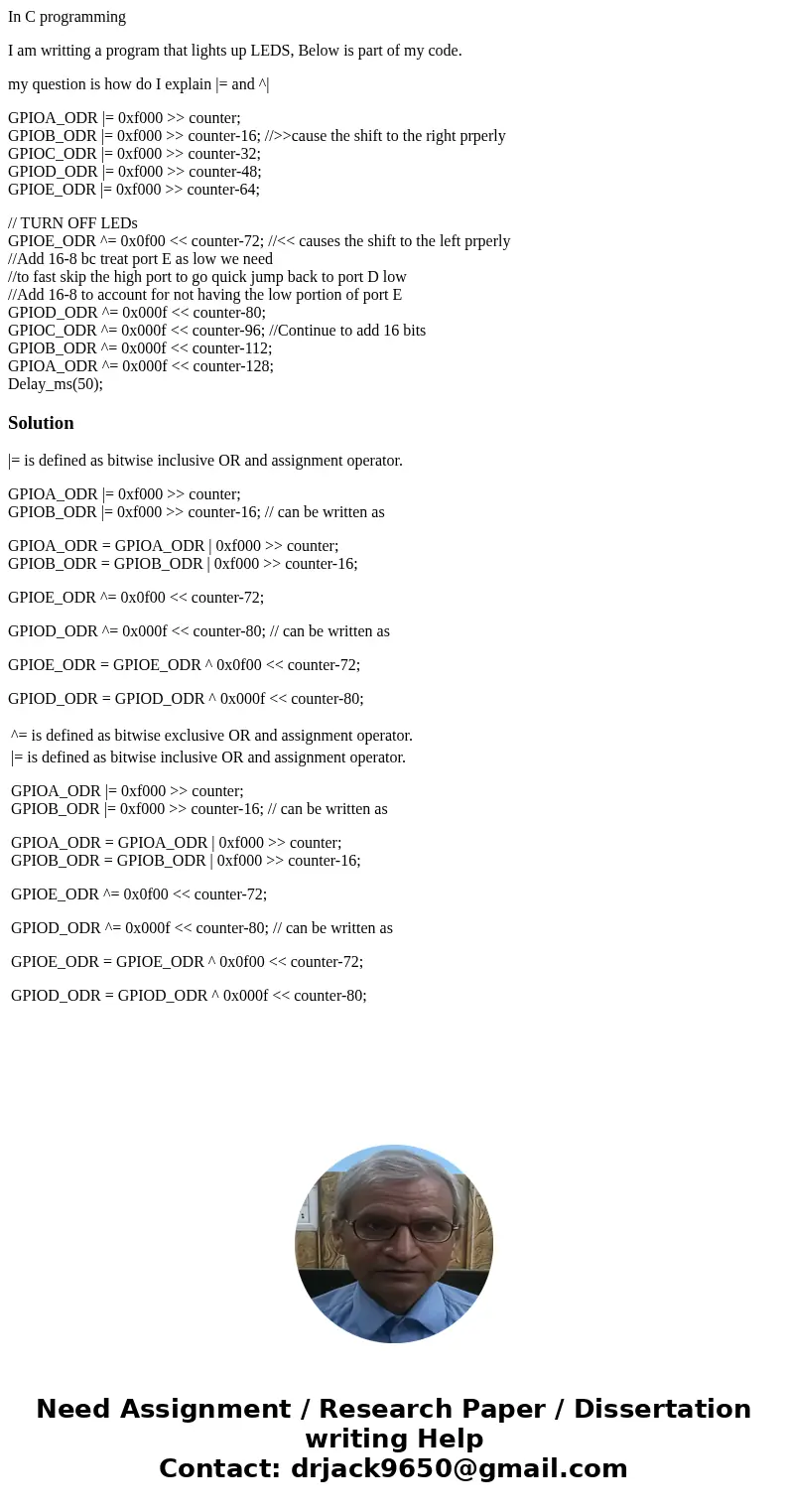 In C programming I am writting a program that lights up LEDS, Below is part of my code. my question is how do I explain |= and ^| GPIOA_ODR |= 0xf000 >> c In C programming I am writting a program that lights up LEDS, Below is part of my code. my question is how do I explain |= and ^| GPIOA_ODR |= 0xf000 >> c