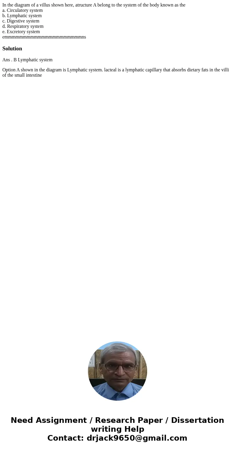 In the diagram of a villus shown here, atructure A belong to the system of the body known as the a. Circulatory system b. Lymphatic system c. Digestive system d In the diagram of a villus shown here, atructure A belong to the system of the body known as the a. Circulatory system b. Lymphatic system c. Digestive system d